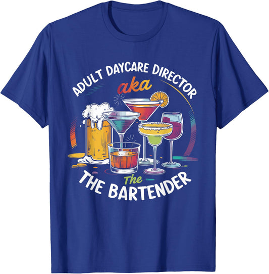 Adult Daycare Director AKA The Bartender For Bartenders T-Shirt - T-Shirt | Royal