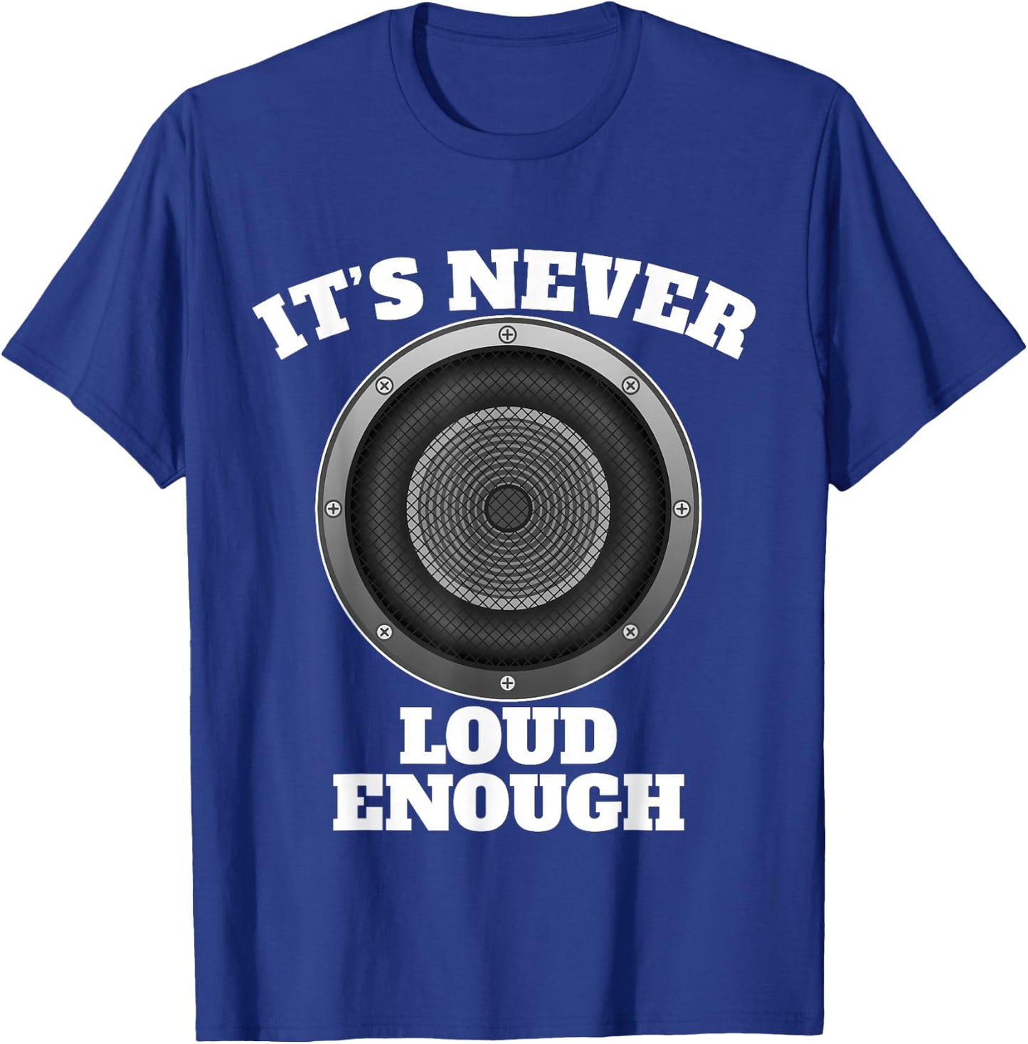 Funny It's Never Loud Enough Car Audio Subwoofer Gift T-Shirt - T-Shirt | Royal