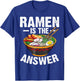 Cool Ramen Noodles Gift Men Women Funny Ramen Is The Answer T-Shirt - T-Shirt | Royal