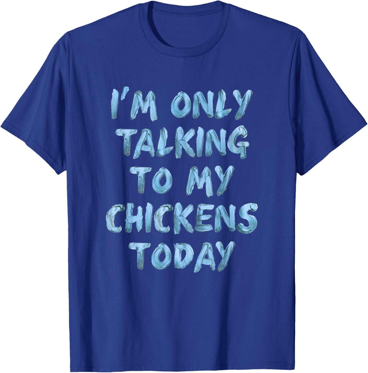 I'm Only Talking To My Chickens Today Funny Novelty Women T-Shirt - T-Shirt | Royal