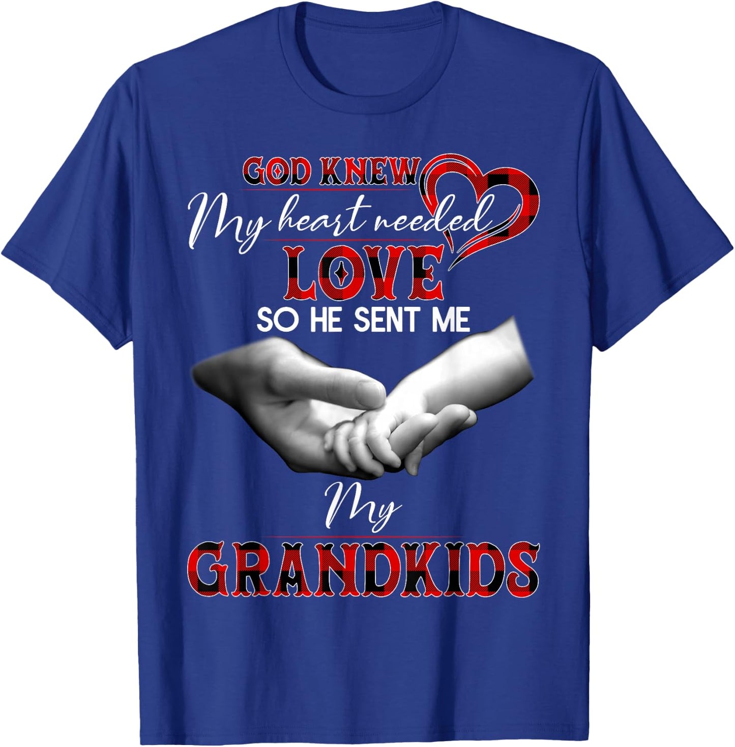 God knew my heart needed love so he sent me my grandkids T-Shirt - T-Shirt | Royal