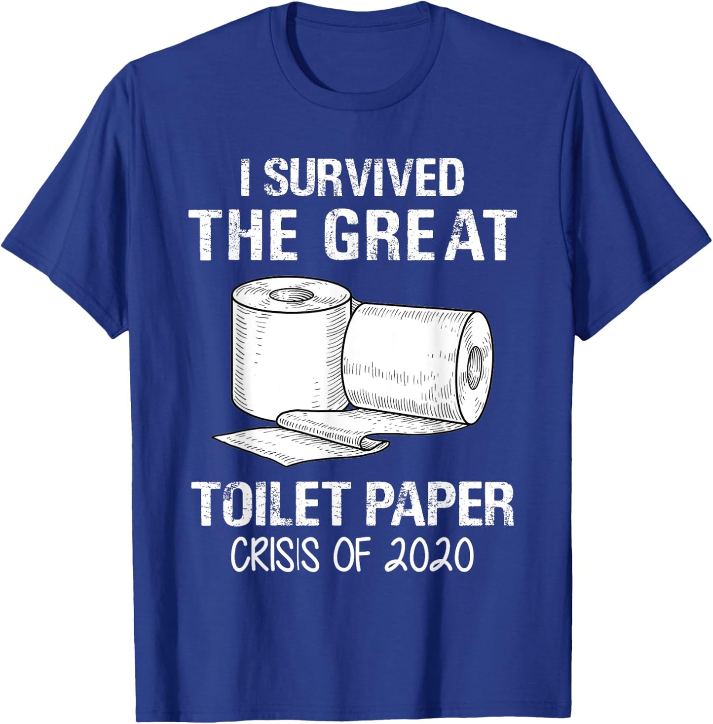 I Survived The Great Toilet Paper Crisis Of 2020 T-Shirt - T-Shirt | Royal