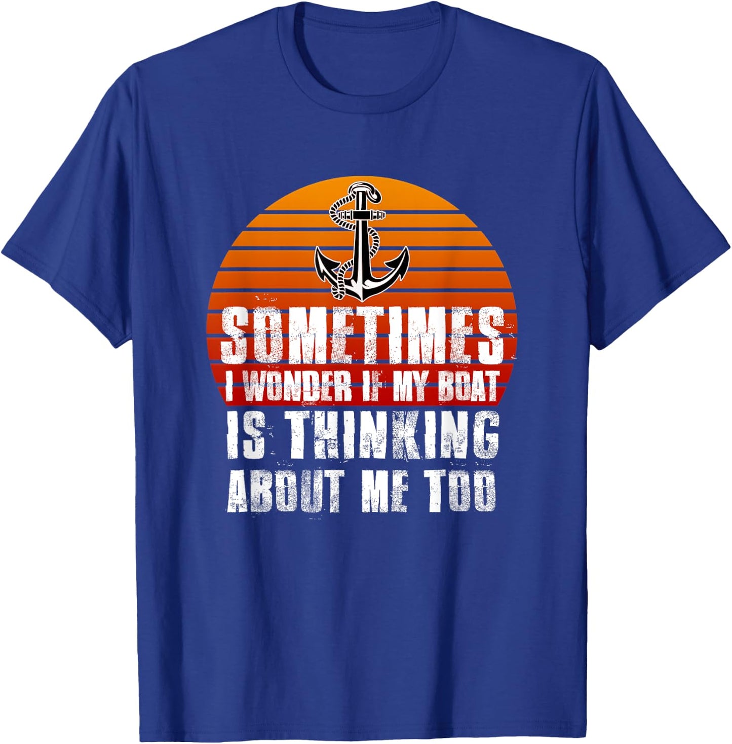 Sometimes i Wonder if My Boat is Thinking About Me Too T-Shirt - T-Shirt | Royal