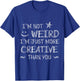 I'm Not Weird I'm Just More Creative Cosplay Anime T-Shirt - T-Shirt | Royal