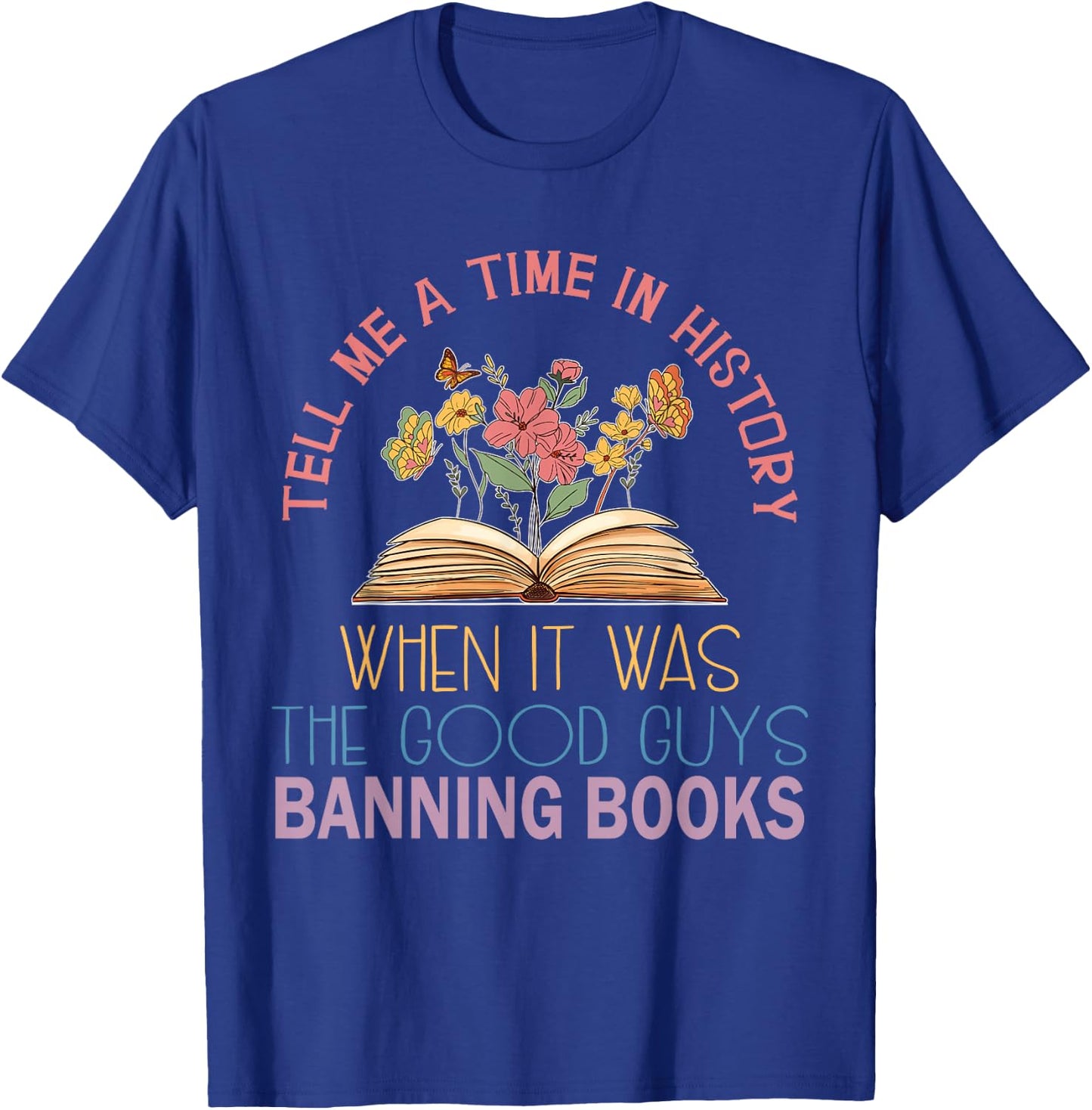 Tell Me A Time in History When It was Good Guys Banning Book T-Shirt - T-Shirt | Royal