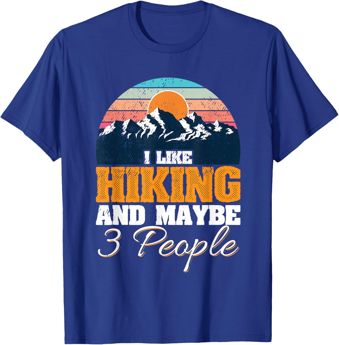 I Like Hiking And Maybe 3 People Funny Hiker T-Shirt - T-Shirt | Royal