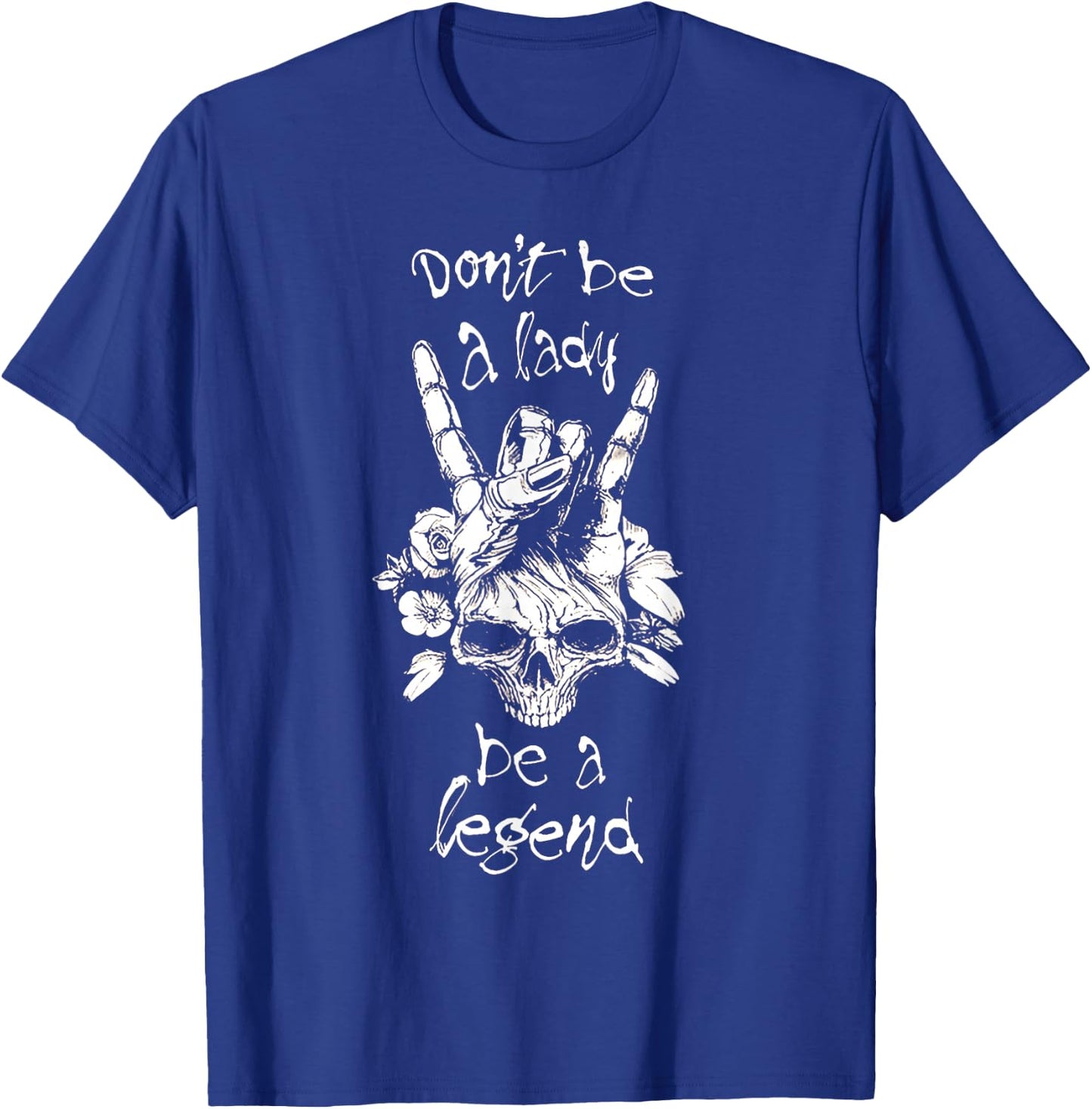 Dont Be A Lady Be A Legend T-Shirt - T-Shirt | Royal