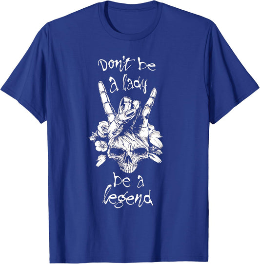 Dont Be A Lady Be A Legend T-Shirt - T-Shirt | Royal