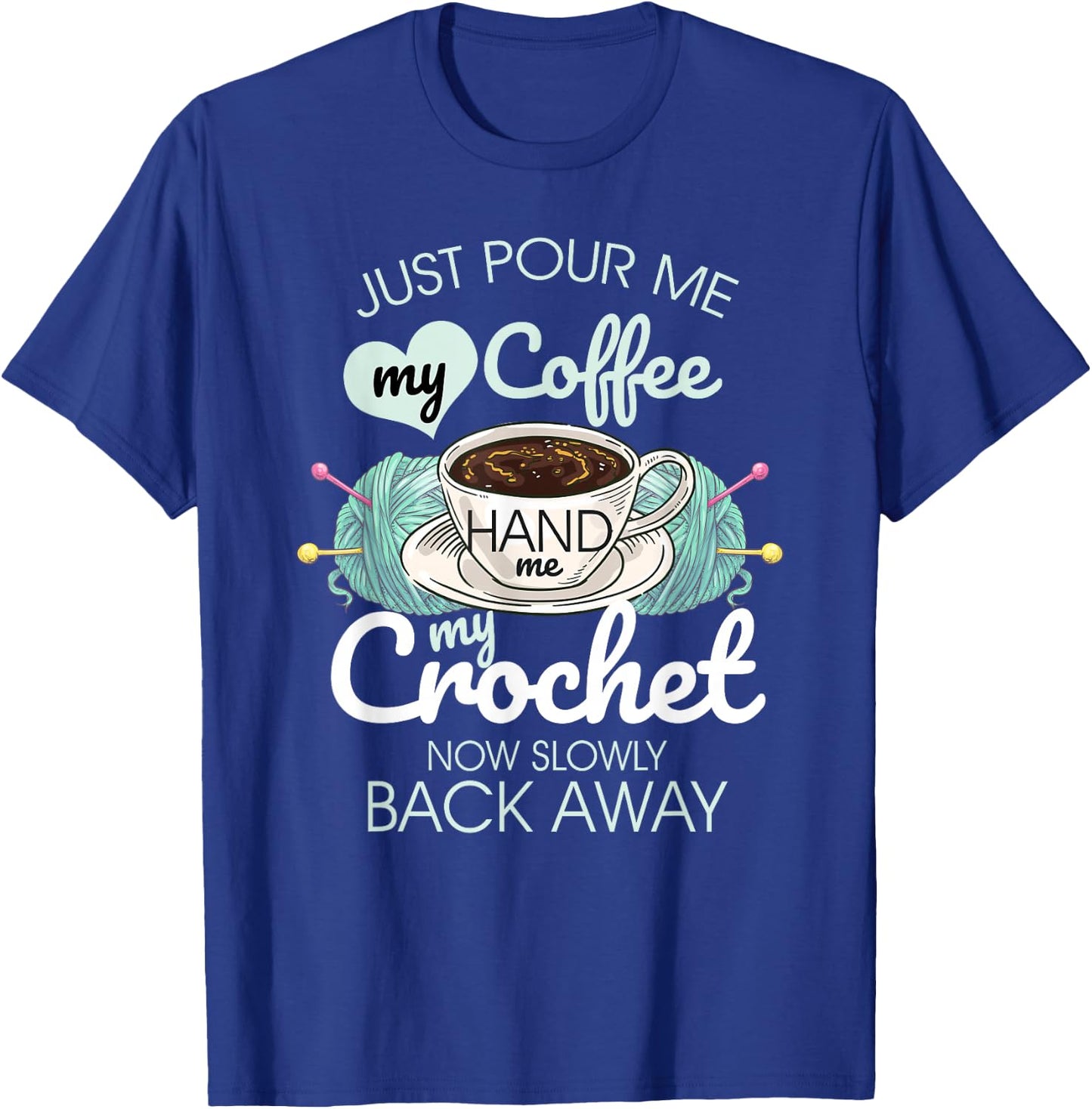Just Pour Me My Coffee Hand Me My Crochet T-Shirt - T-Shirt | Royal