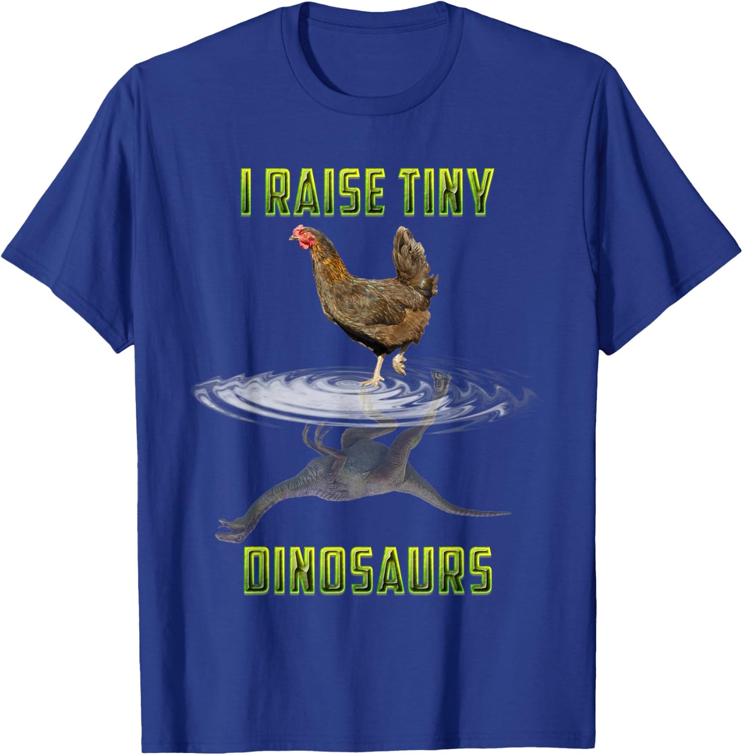 I Raise Tiny Dinosaurs Chicken Reflection Dinosaur Lover T-Shirt - T-Shirt | Royal