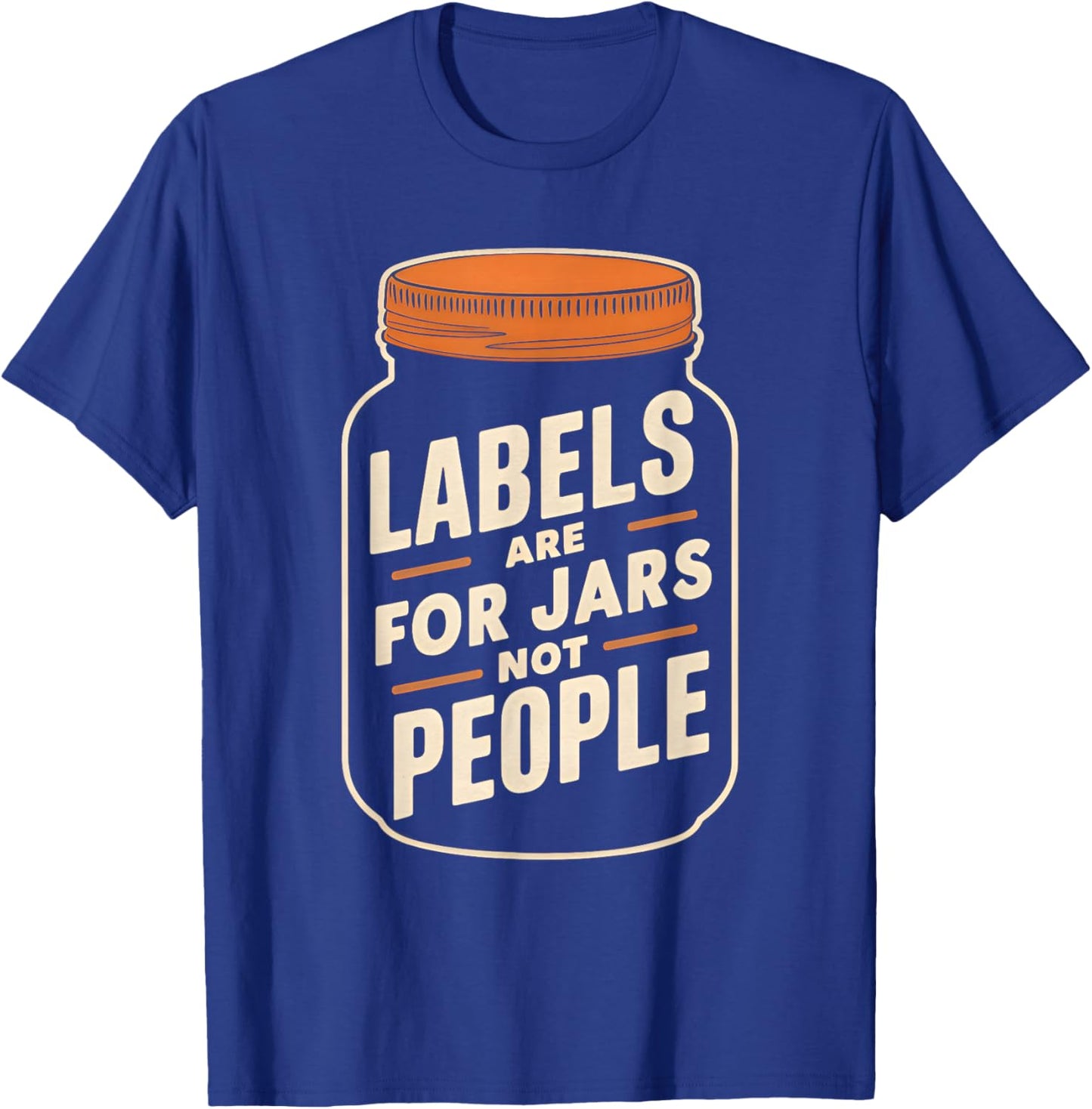 Labels are for jars not people T-Shirt - T-Shirt | Royal