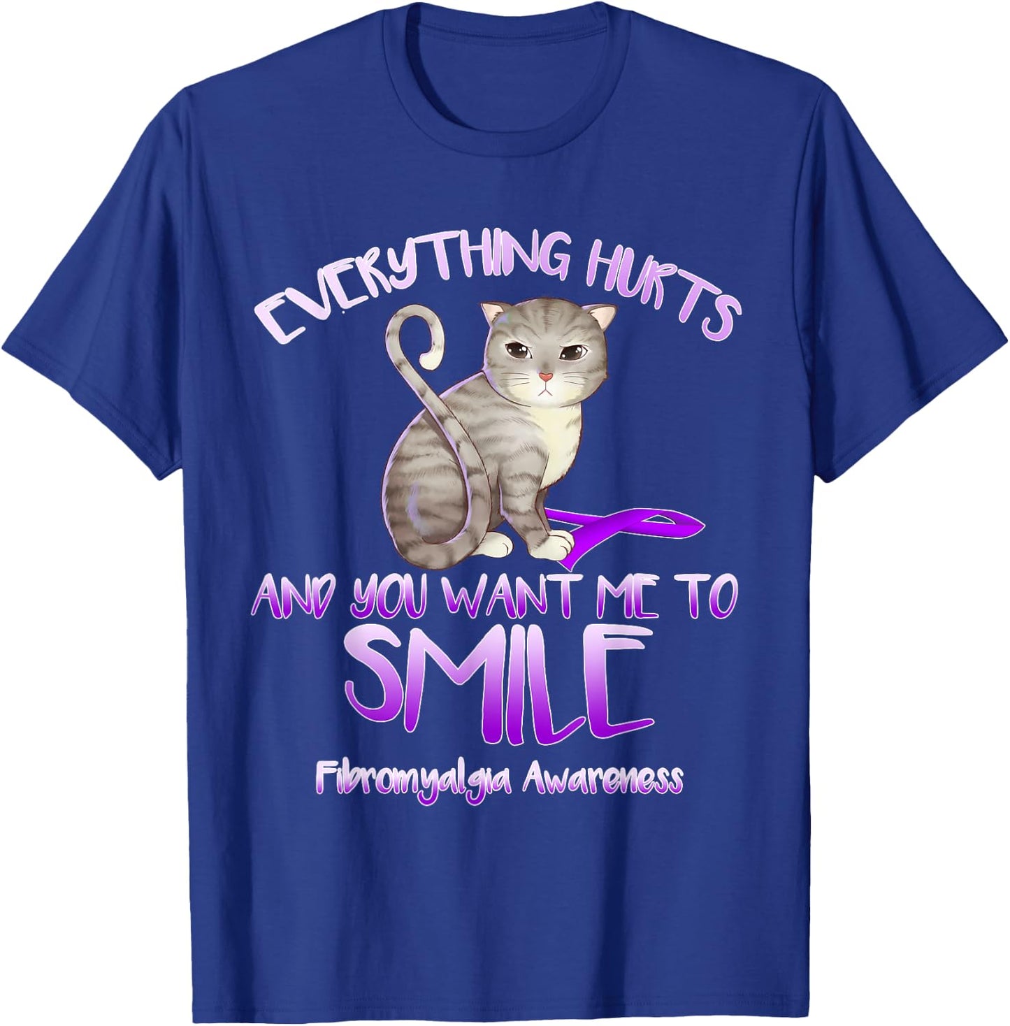 Everything hurts and you tell me to smile fibromyalgia Cat Women Girls Kids T-Shirt - T-Shirt | Royal