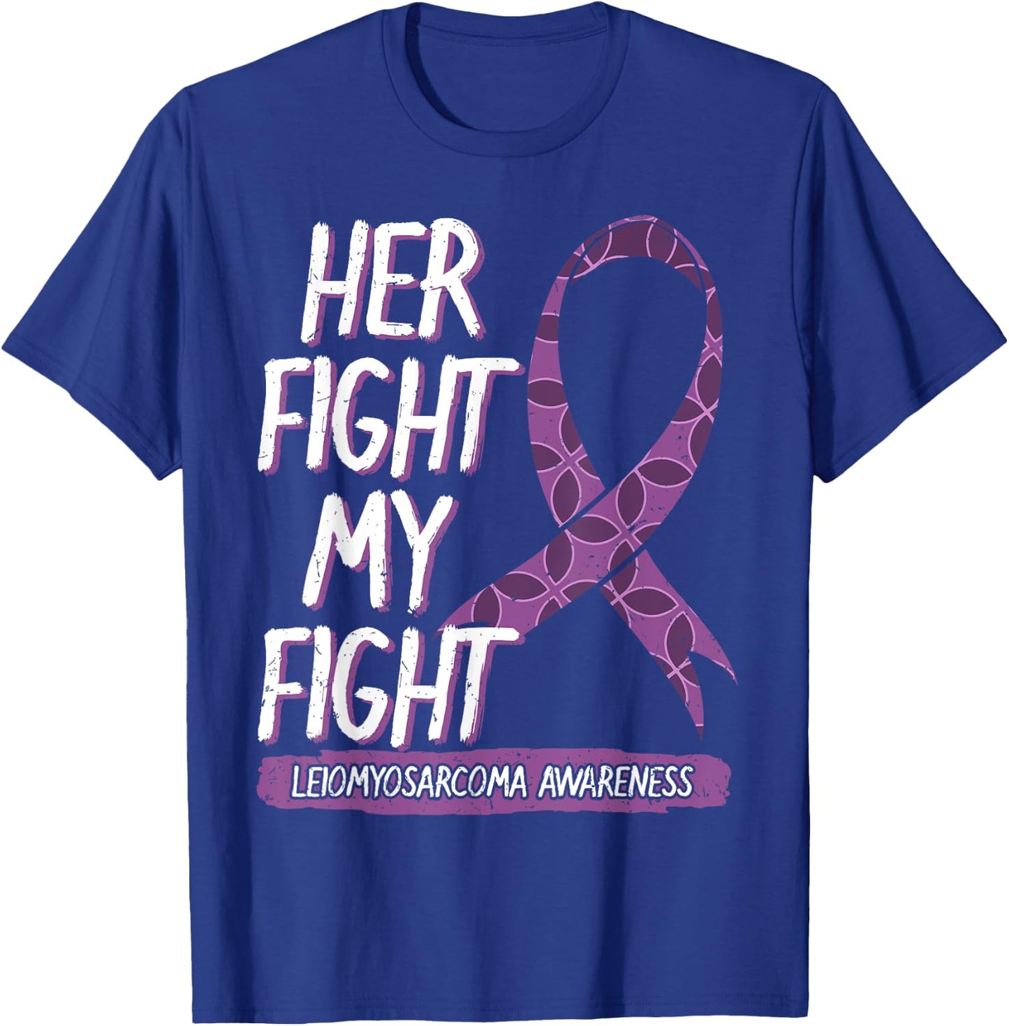 Her Fight Is My Fight Leiomyosarcoma Rare Cancer LMS Gift T-Shirt - T-Shirt | Royal