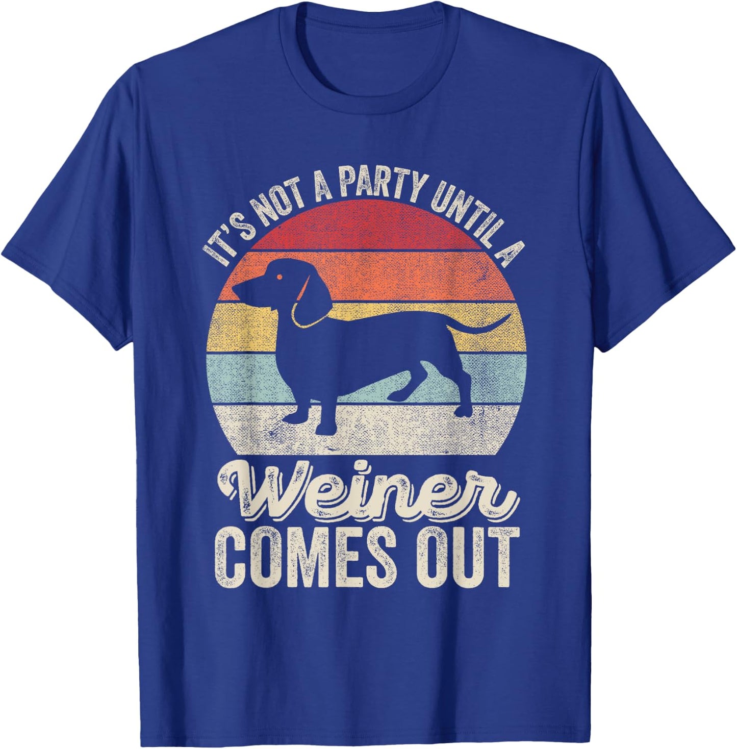 It's Not A Party Until A Wiener Comes Out Gift Dachshund Dog T-Shirt - T-Shirt | Royal