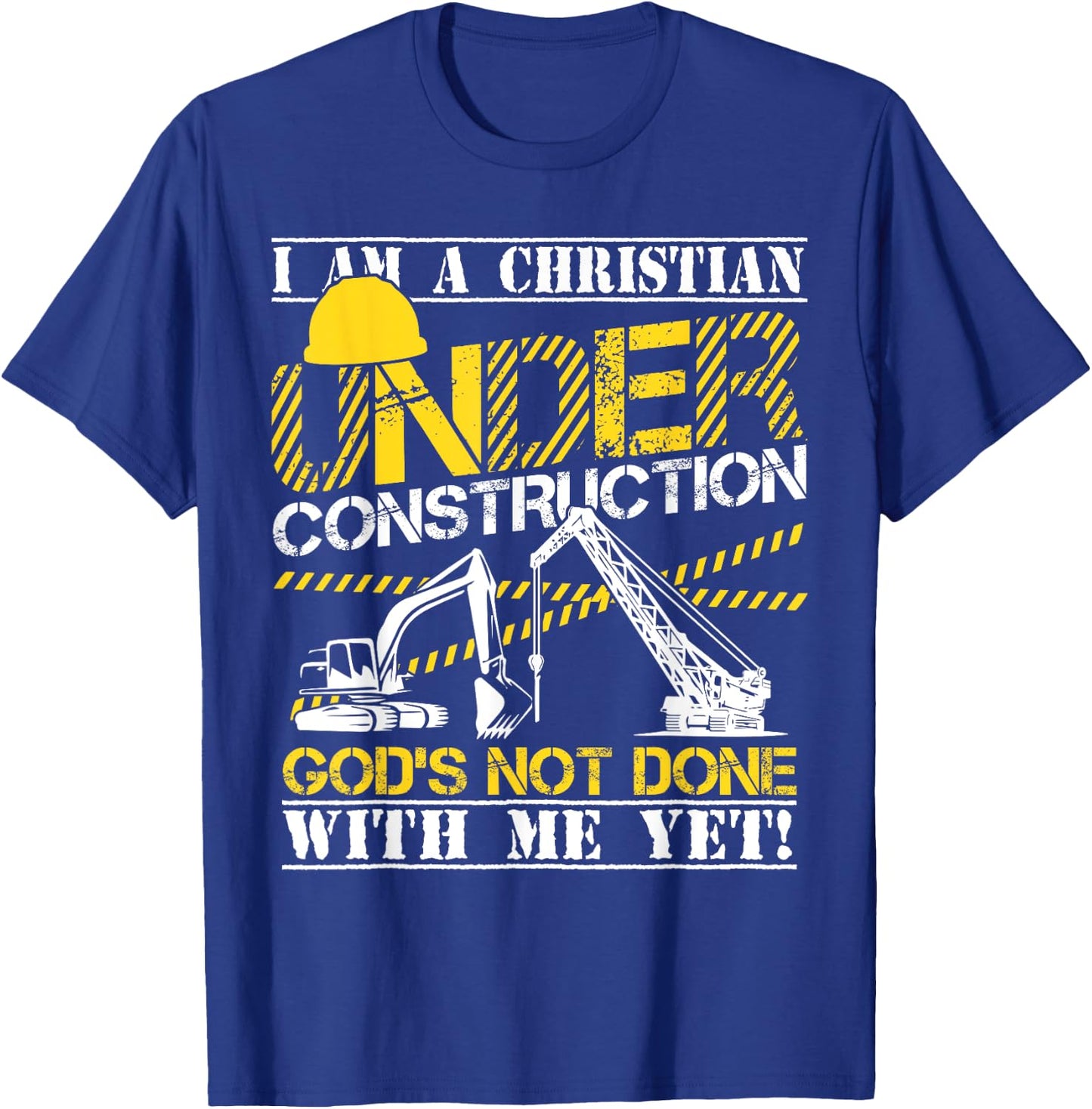 I Am A Christian Under Construction God's Not Done T-Shirt - T-Shirt | Royal
