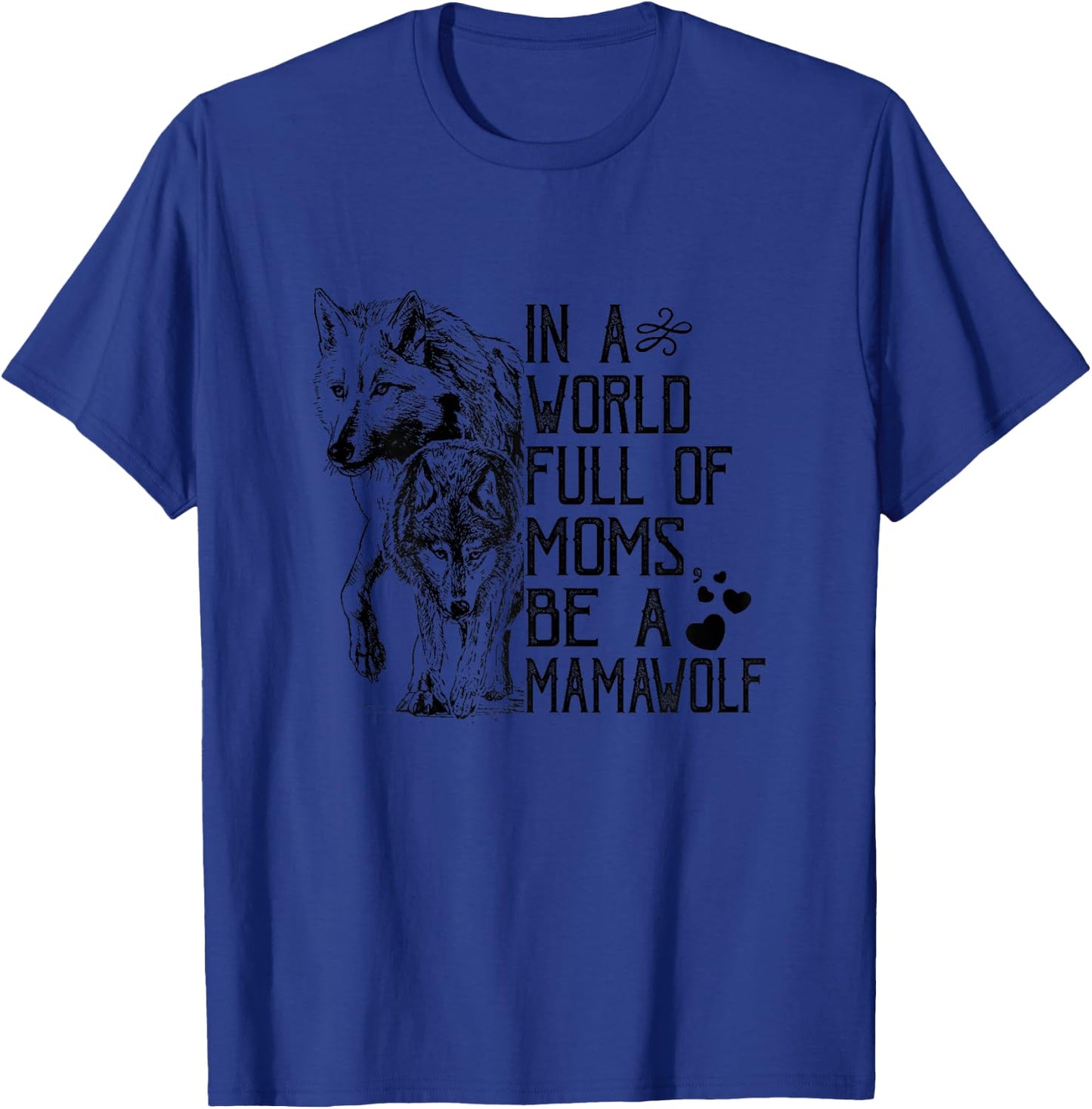 In A World Full Of Moms Be A Mama Wolf Mothers Day T-Shirt - T-Shirt | Royal