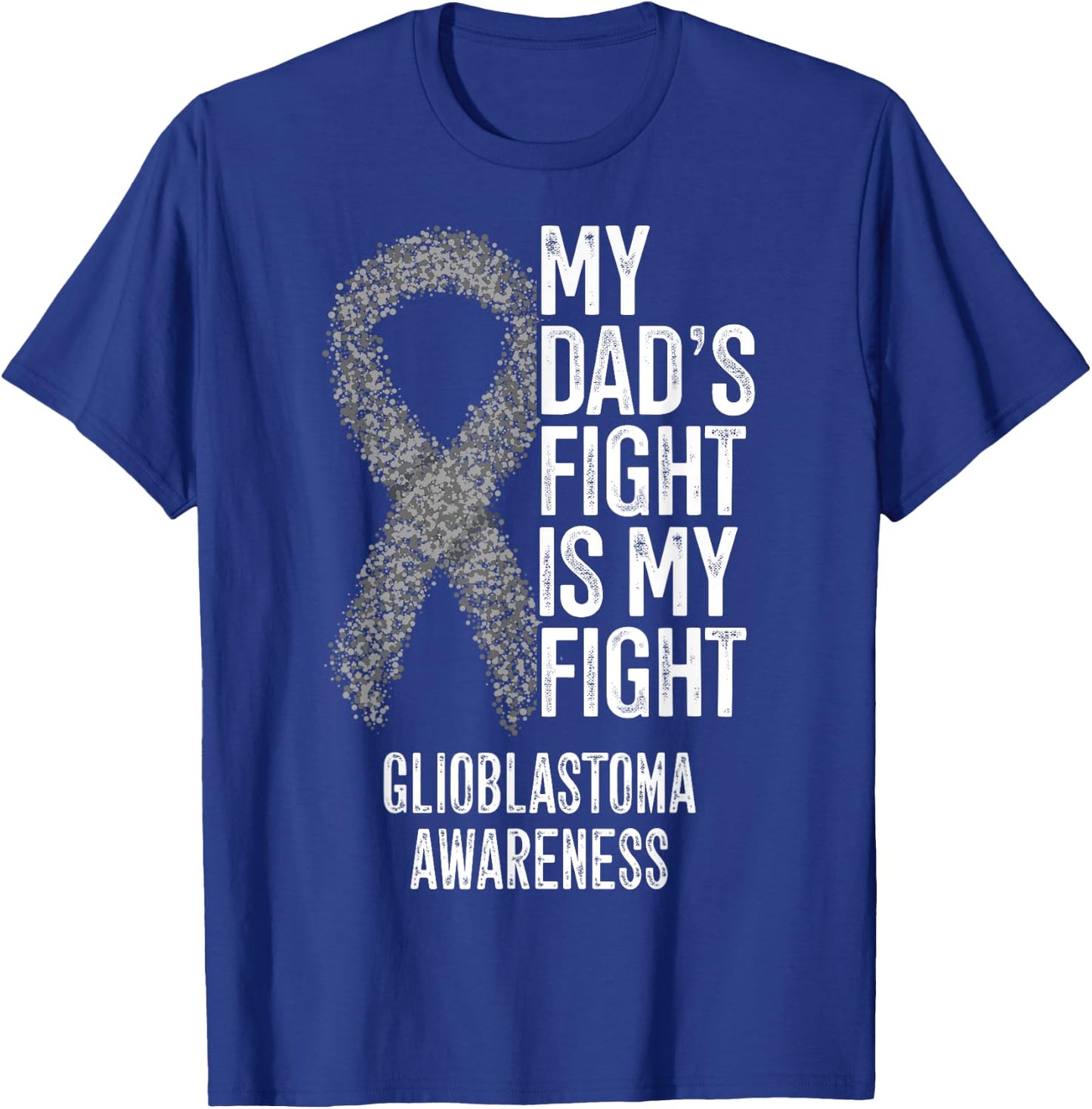My Dad's Fight Is My Fight Glioblastoma Awareness T-Shirt - T-Shirt | Royal
