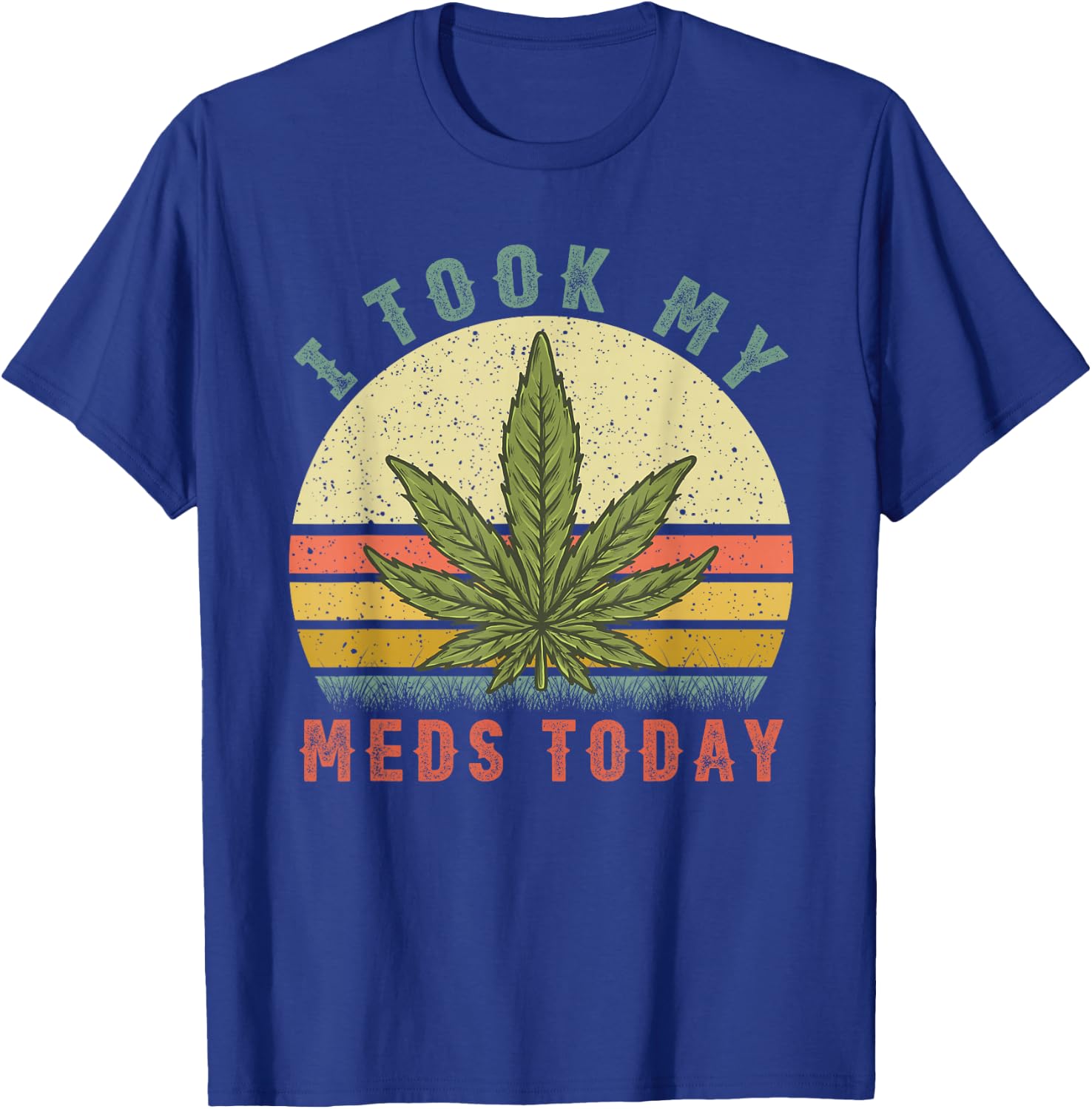 I Took My Meds Today - Vintage Marijuana Weed Cannabis 420 T-Shirt - T-Shirt | Royal