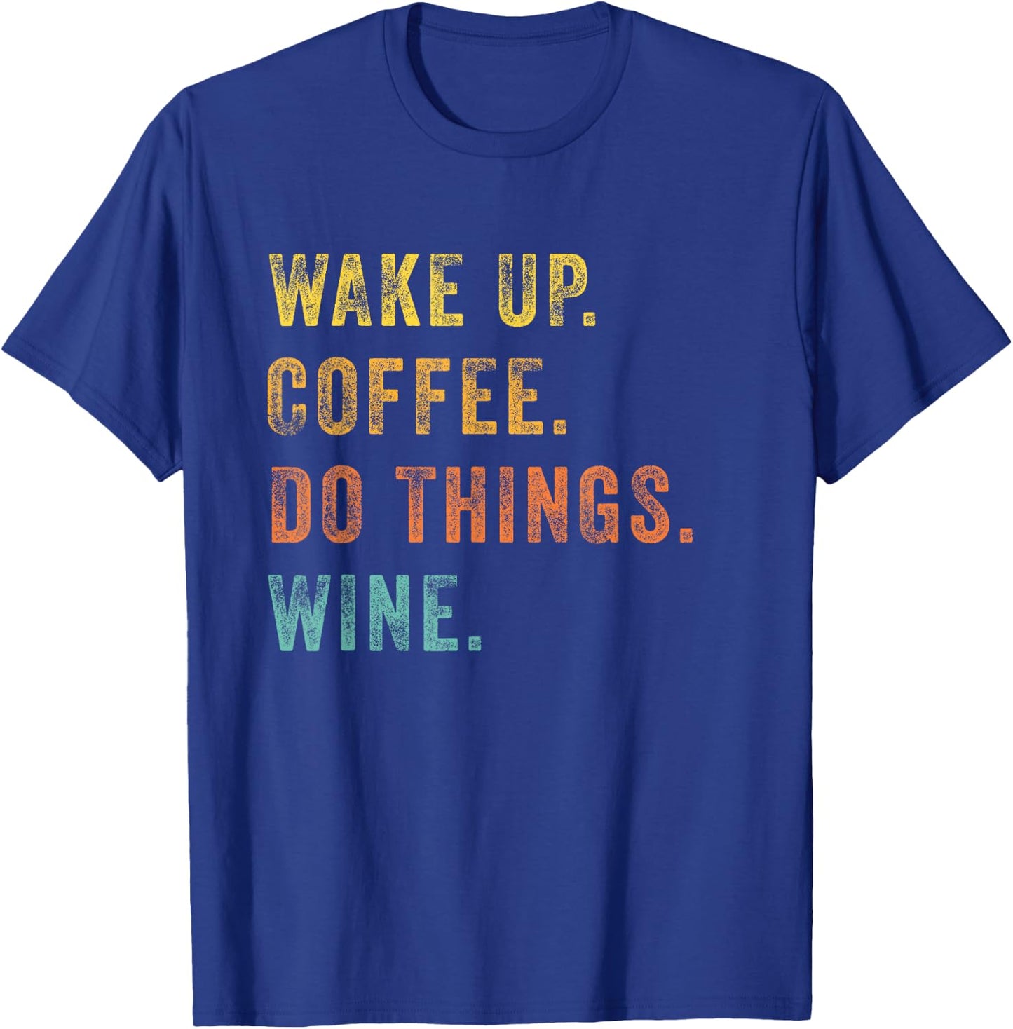 Wake Up Coffee Do Things Wine Women Wine Lovers Gift T-Shirt - T-Shirt | Royal