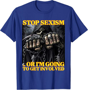Stop Sexism Or I Get Involved Funny Edgy Hard Skeleton Meme T-Shirt - T-Shirt | Royal