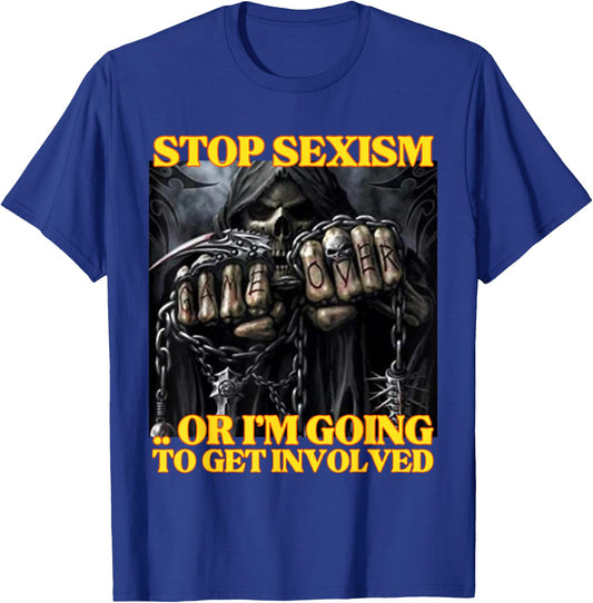 Stop Sexism Or I Get Involved Funny Edgy Hard Skeleton Meme T-Shirt - T-Shirt | Royal