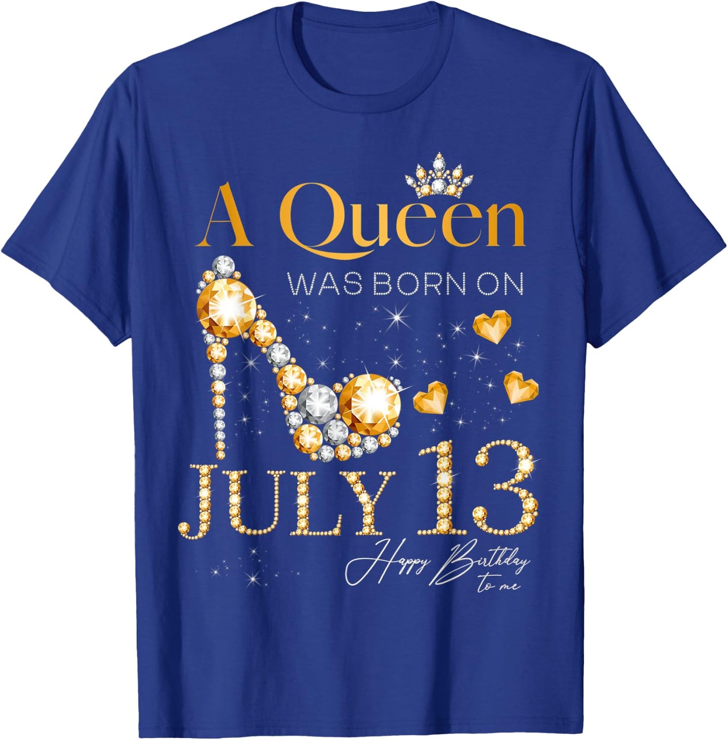 A Queen Was Born on July 13 Happy Birthday To Me Queen T-Shirt - T-Shirt | Royal