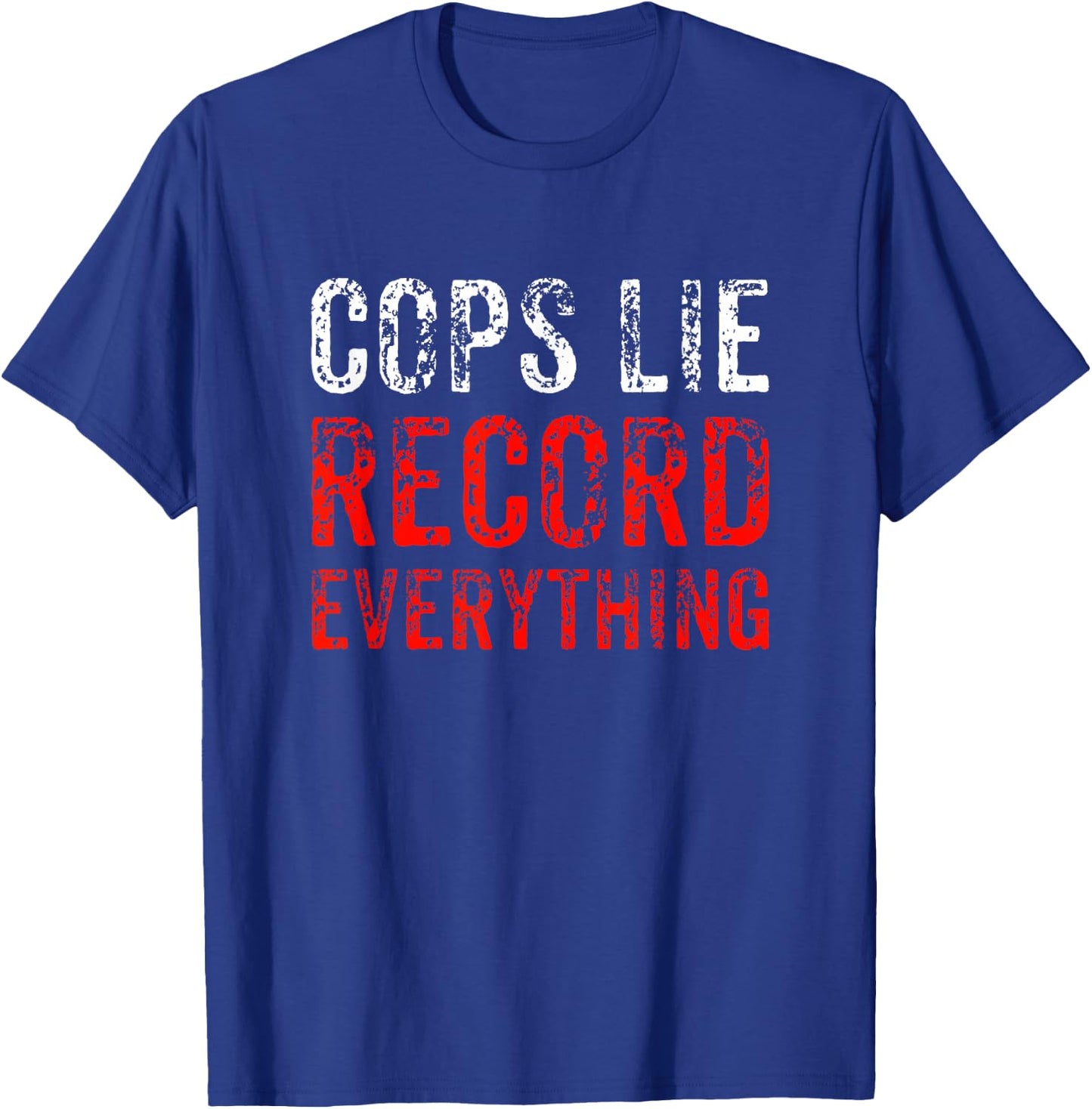 Cops Lie Record Everything Stop Police Brutality Gift T-Shirt - T-Shirt | Royal