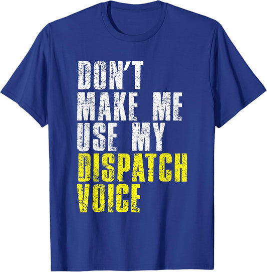 Dont Make Me Use My Dispatcher Voice 911 Shipping Operator T-Shirt - T-Shirt | Royal