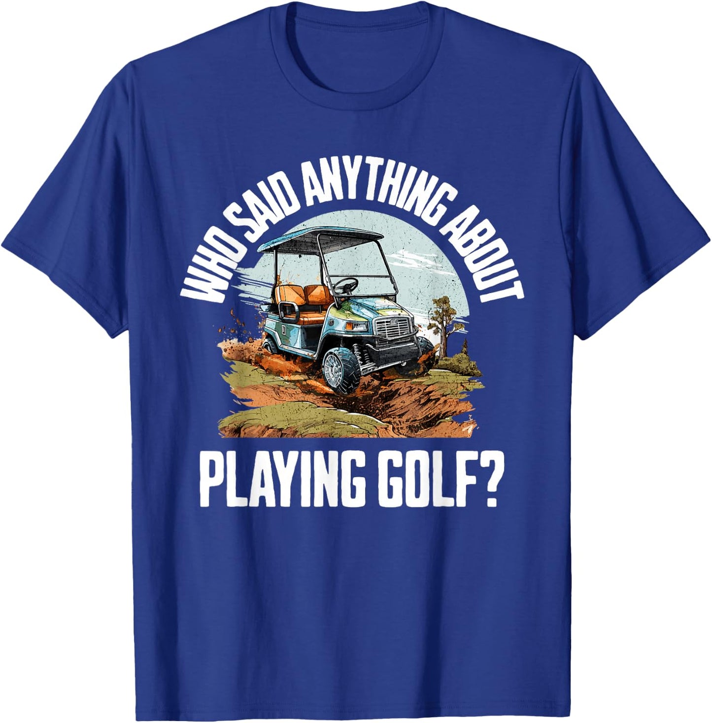 Funny Golf Cart | Golf Cart Off Road Mudding T-Shirt - T-Shirt | Royal