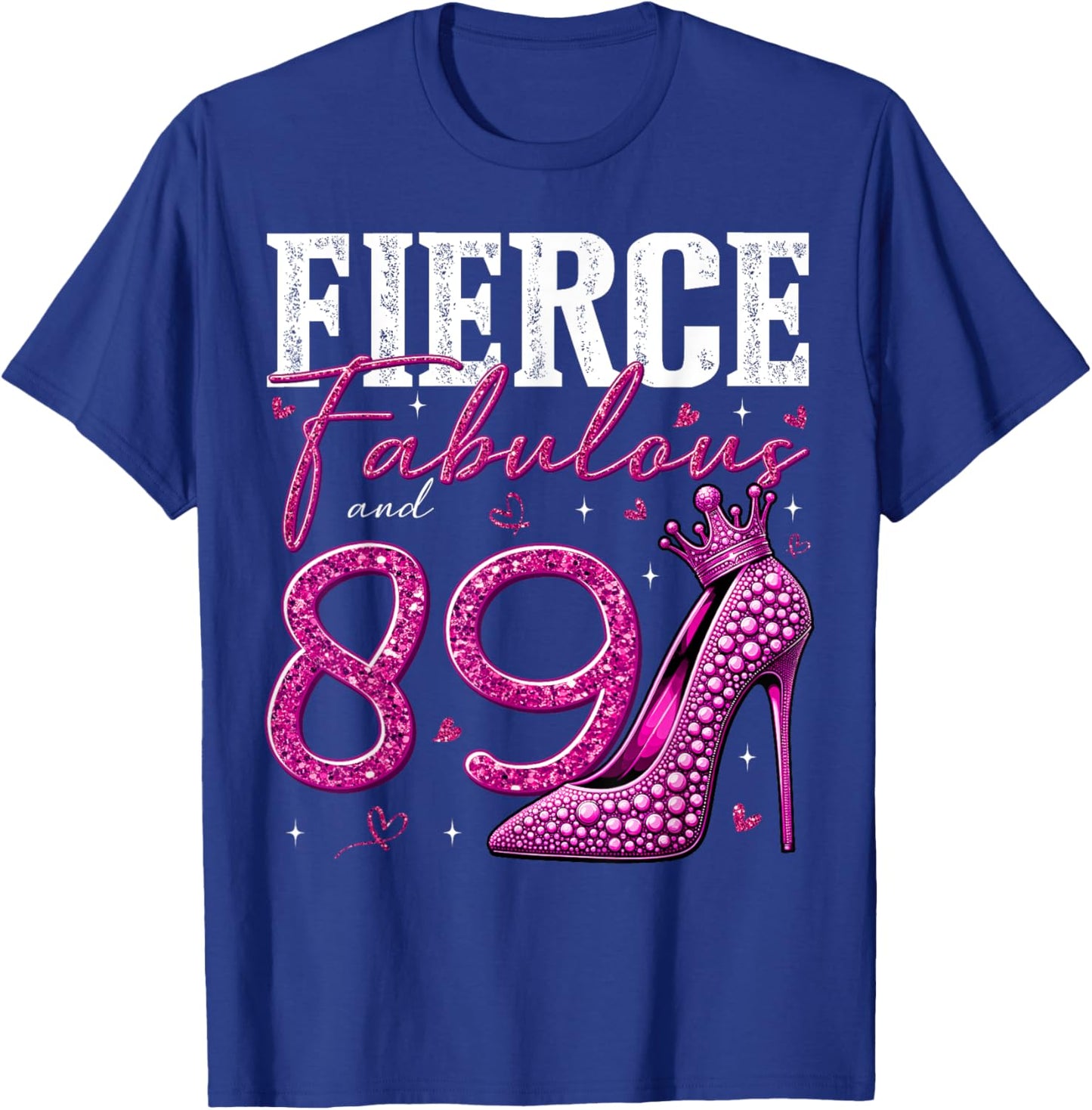 89th Birthday Fierce Fabulous and 89 Year Old Gifts Heels T-Shirt - T-Shirt | Royal