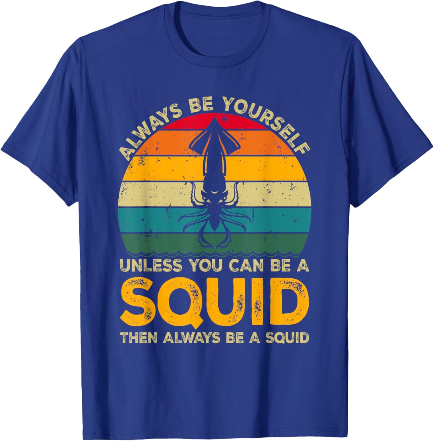 Always Be Yourself Unless You Can Be A Squid, Funny Squid T-Shirt - T-Shirt | Royal