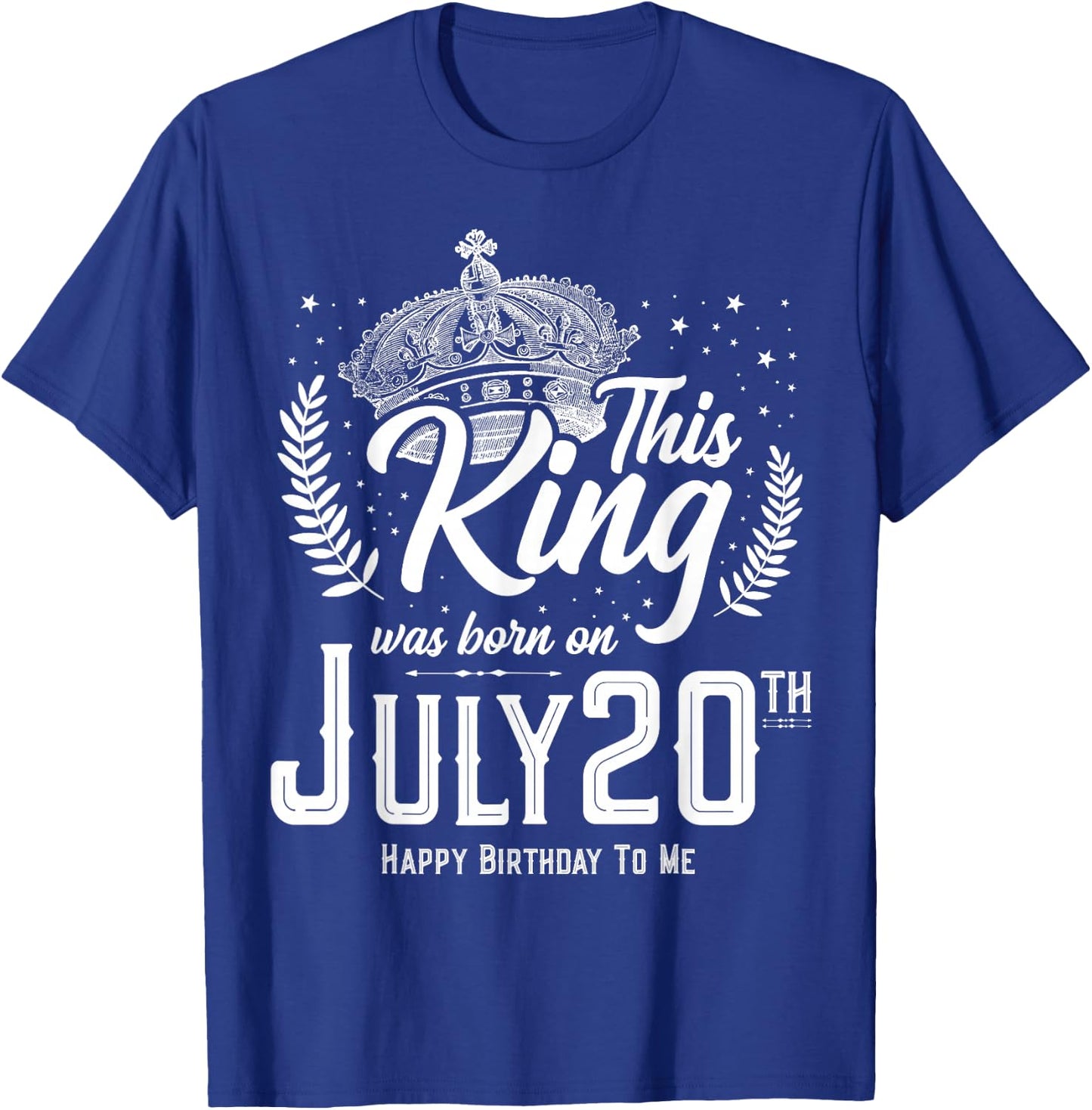 This King Was Born on July 20, Awesome July 20th Birthday T-Shirt - T-Shirt | Royal