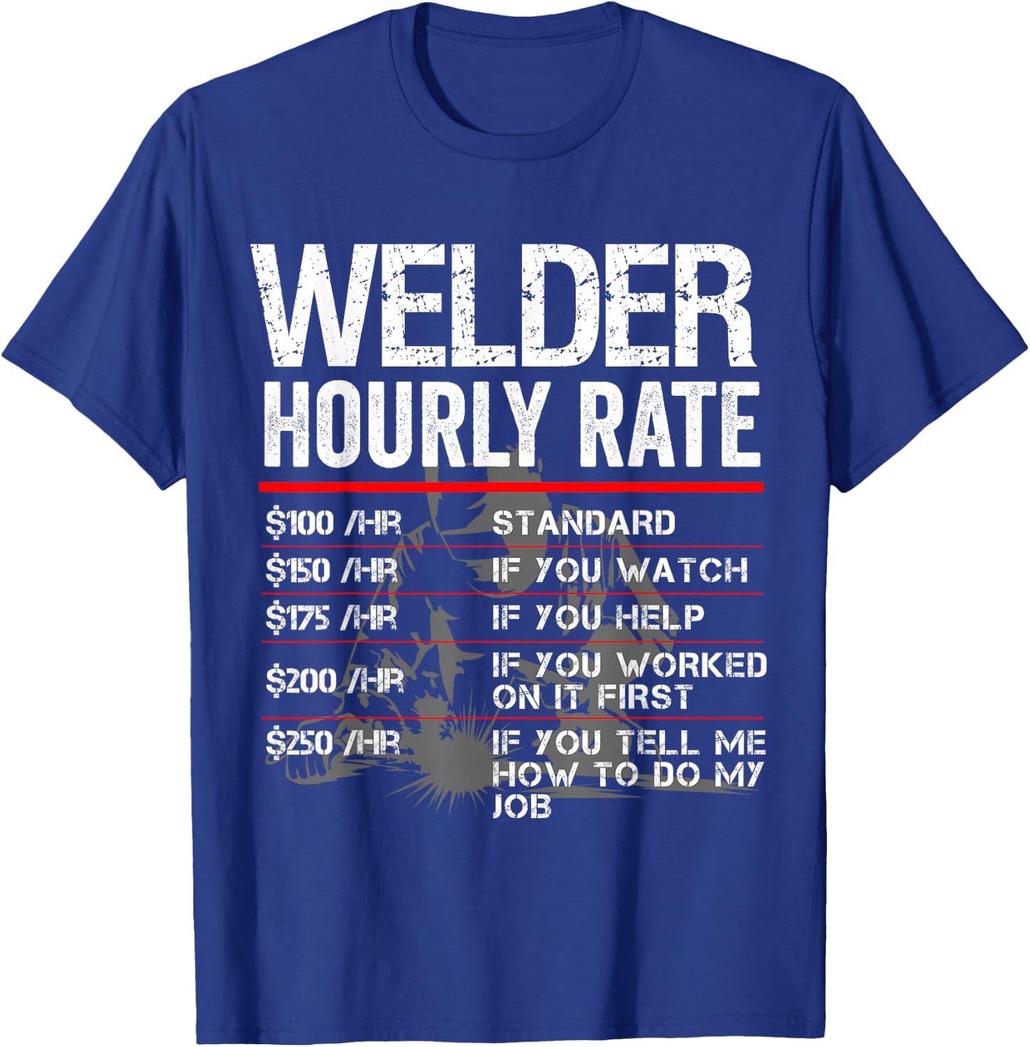 Welder Hourly Rate Funny Welding Gift Metal Worker T-Shirt - T-Shirt | Royal