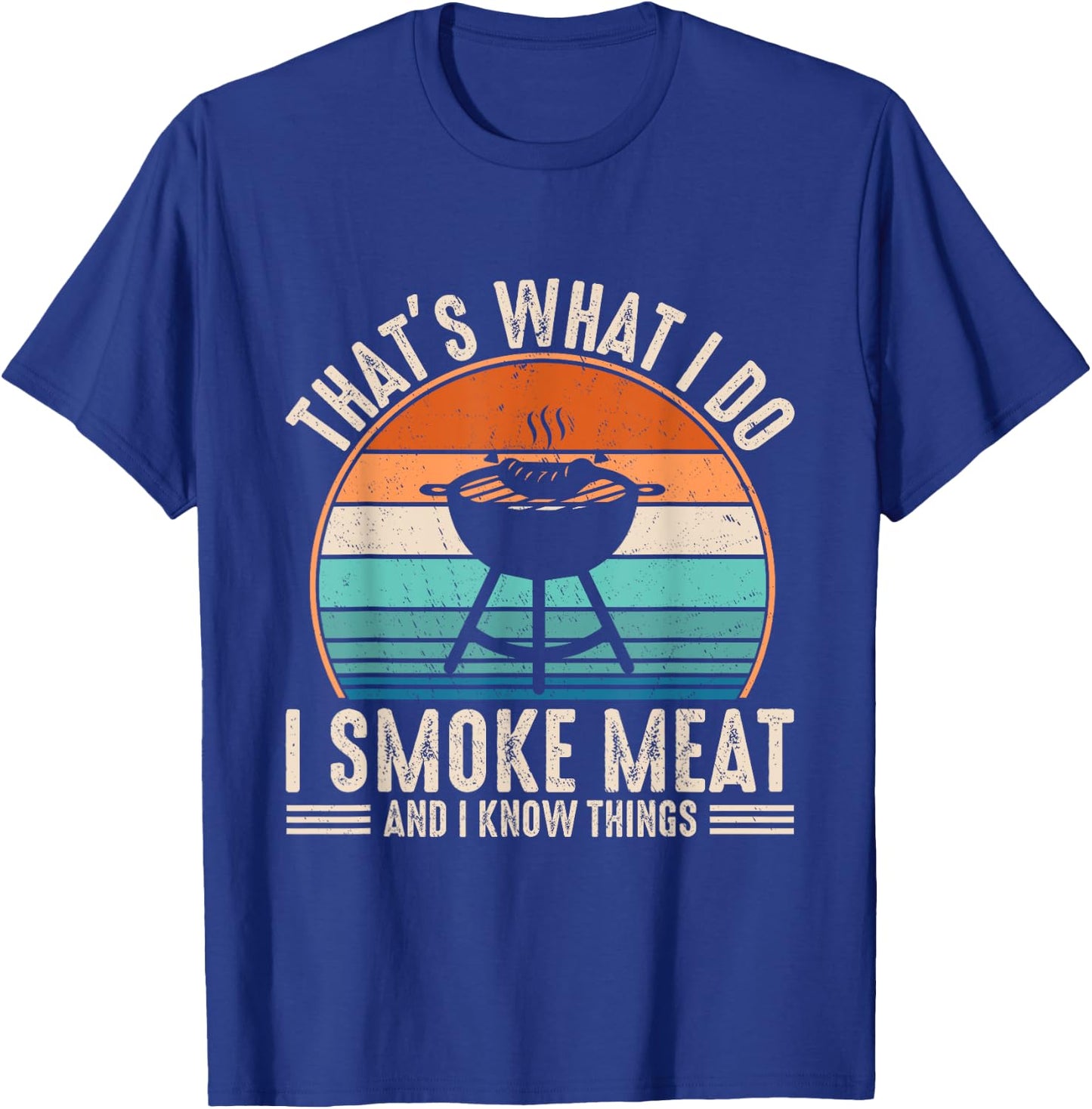 That's What I Do I Smoke Meat And I Know Things BBQ Grilling T-Shirt - T-Shirt | Royal