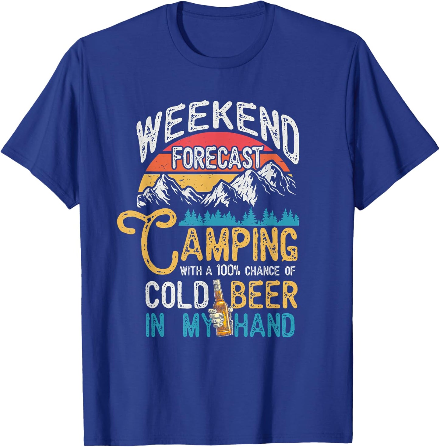Weekend Forecast 100% Chance Beer In My Hand Camping T-Shirt - T-Shirt | Royal