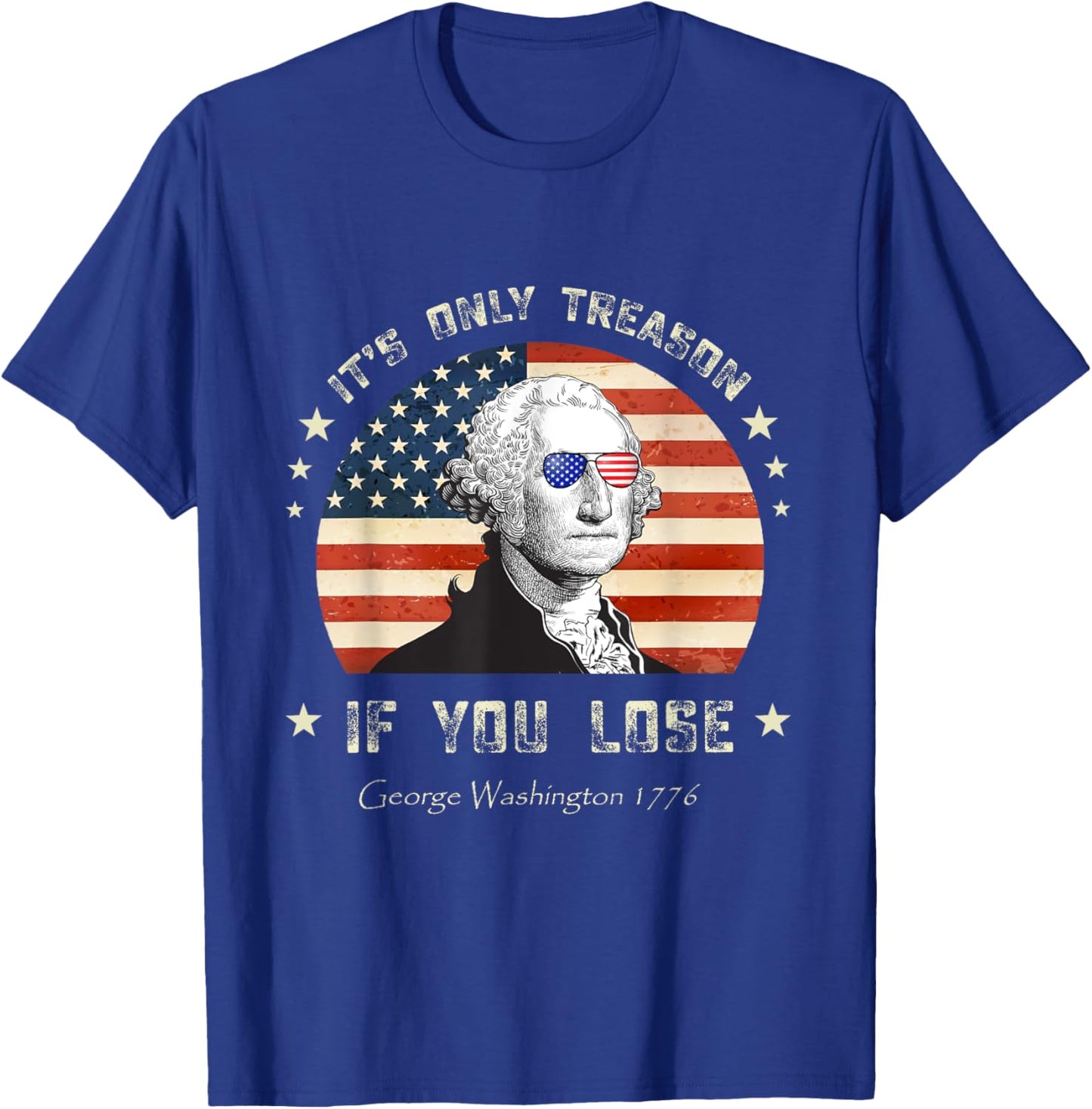 4th of July George Washington it's only treason if you lose T-Shirt - T-Shirt | Royal