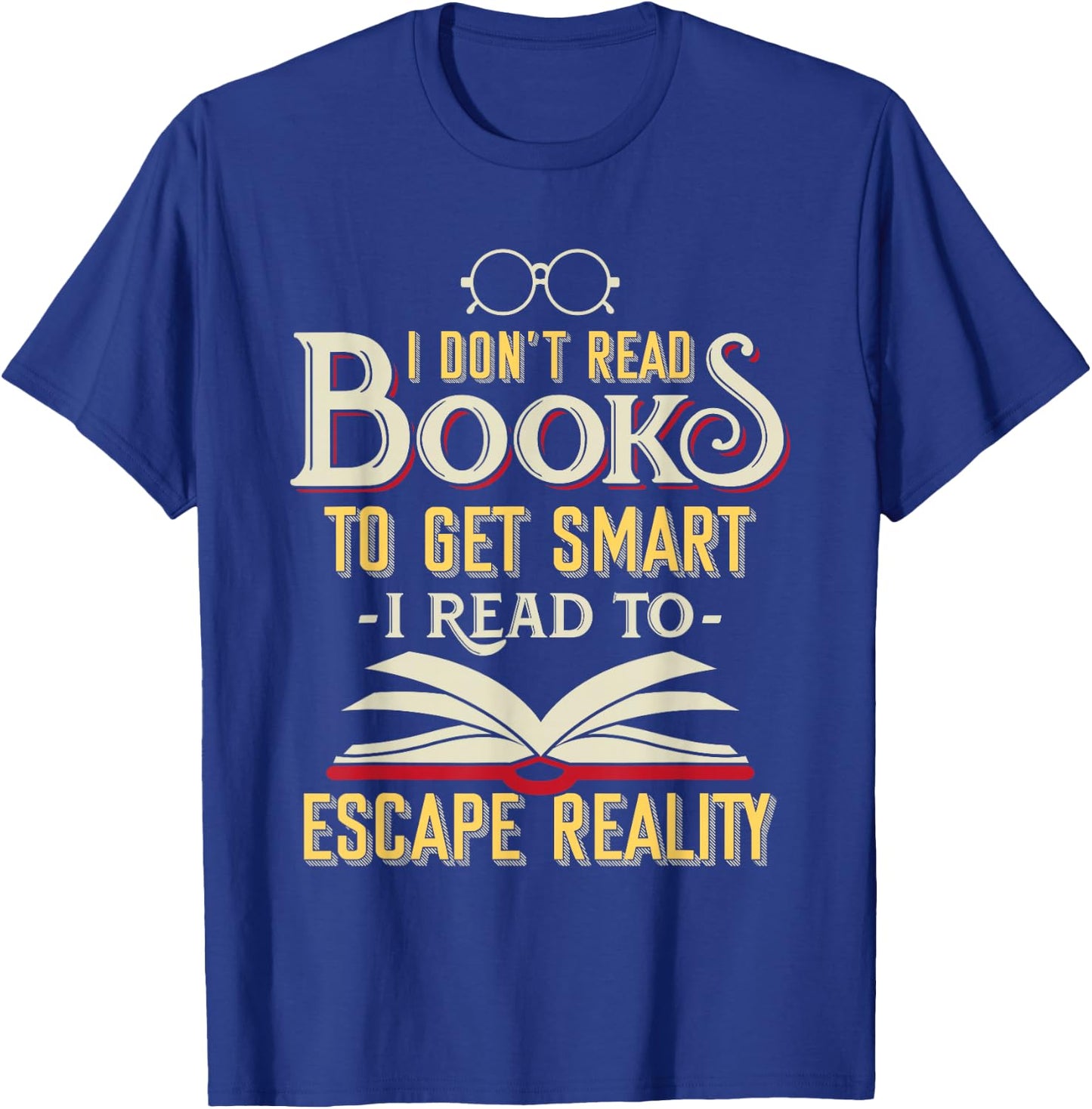 I Don't Read Books to Get Smart - Book Lover Gift & Reading T-Shirt - T-Shirt | Royal