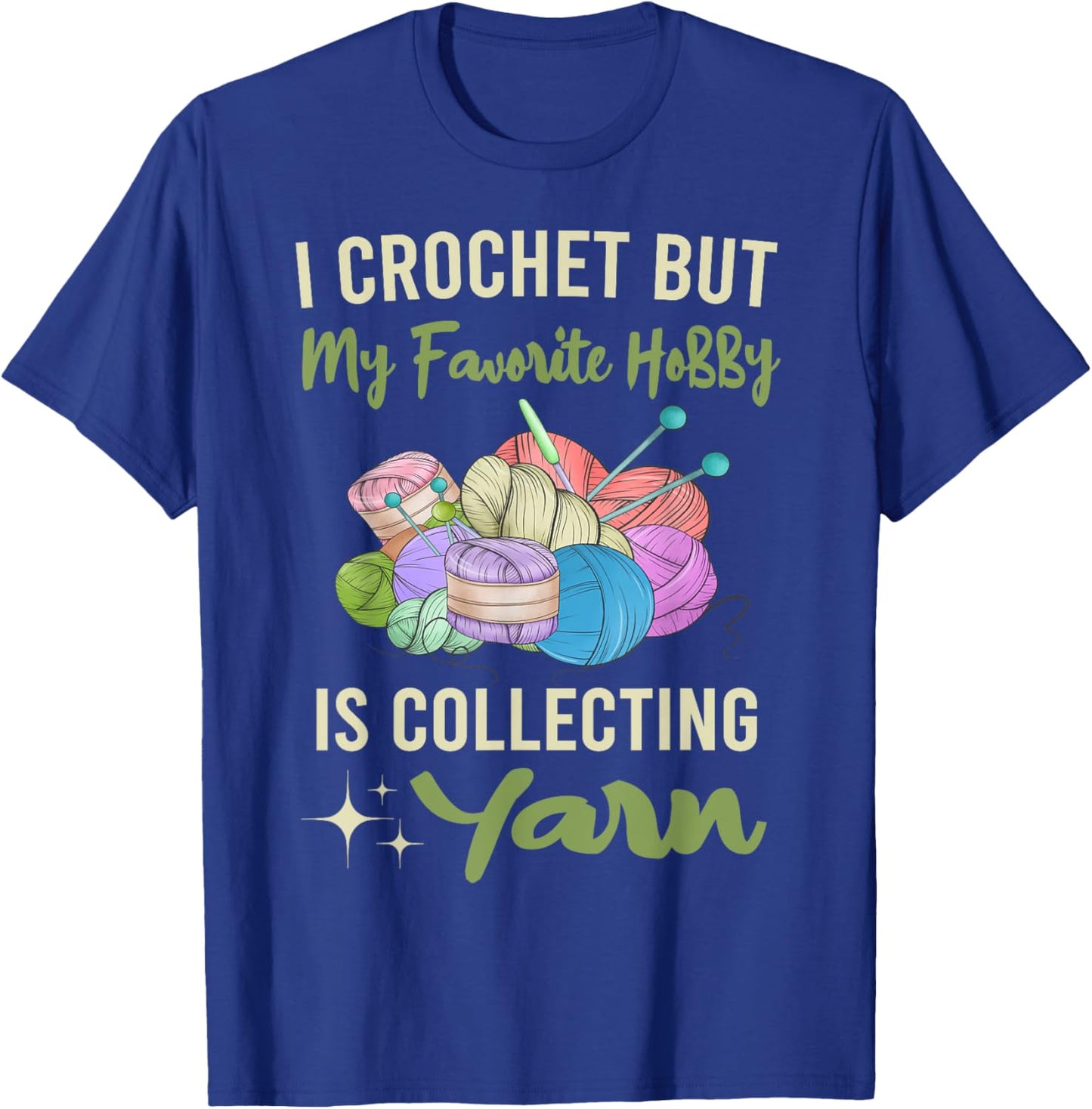 I Crochet But My Favorite Hobby Collecting Yarn Crocheting T-Shirt - T-Shirt | Royal