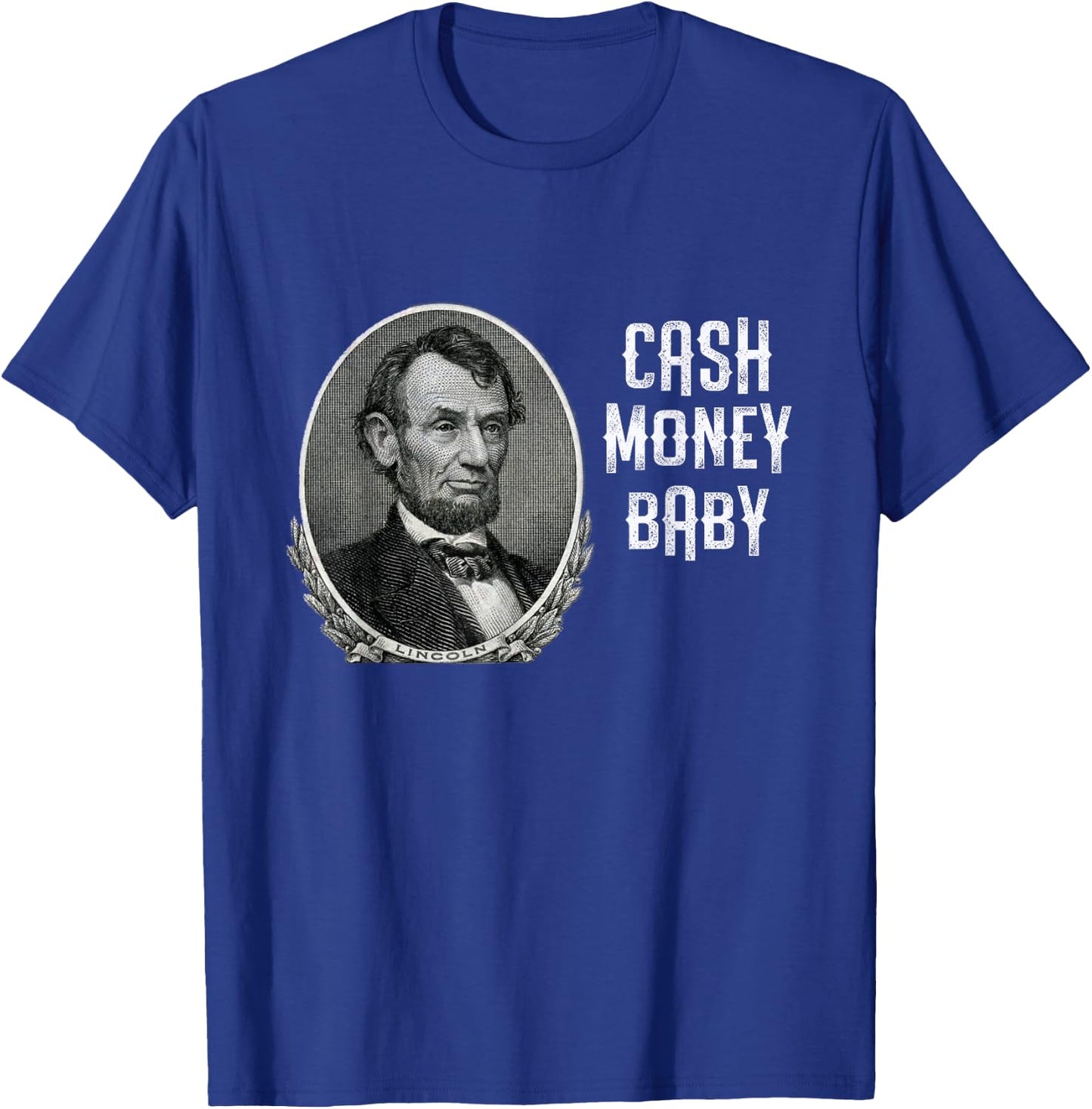 Fun Abraham Lincoln Cash Money Baby Five Dollar Bill Meme T-Shirt - T-Shirt | Royal