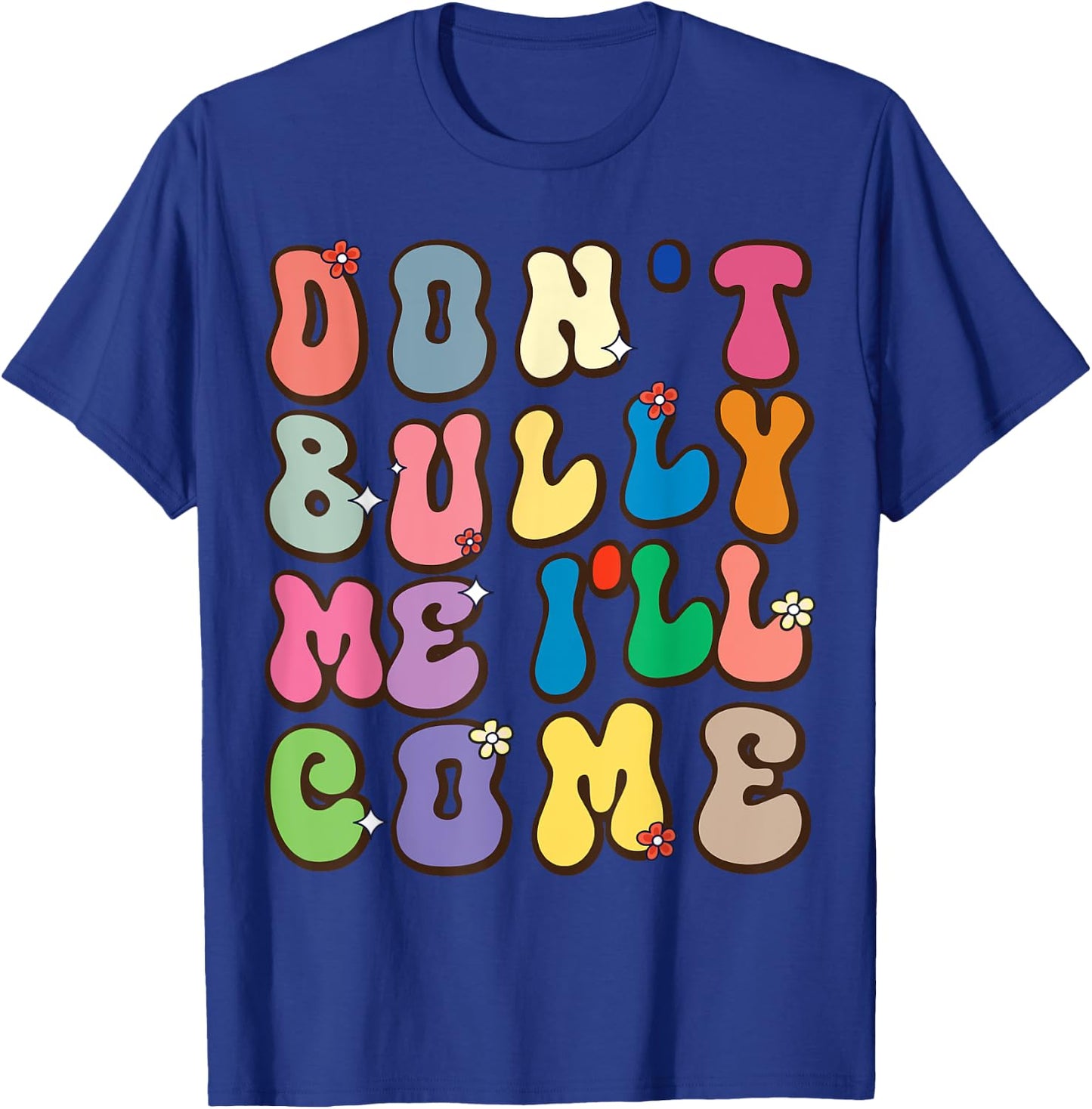 Don't Bully Me I'll Come Funny Sarcastic T-Shirt - T-Shirt | Royal