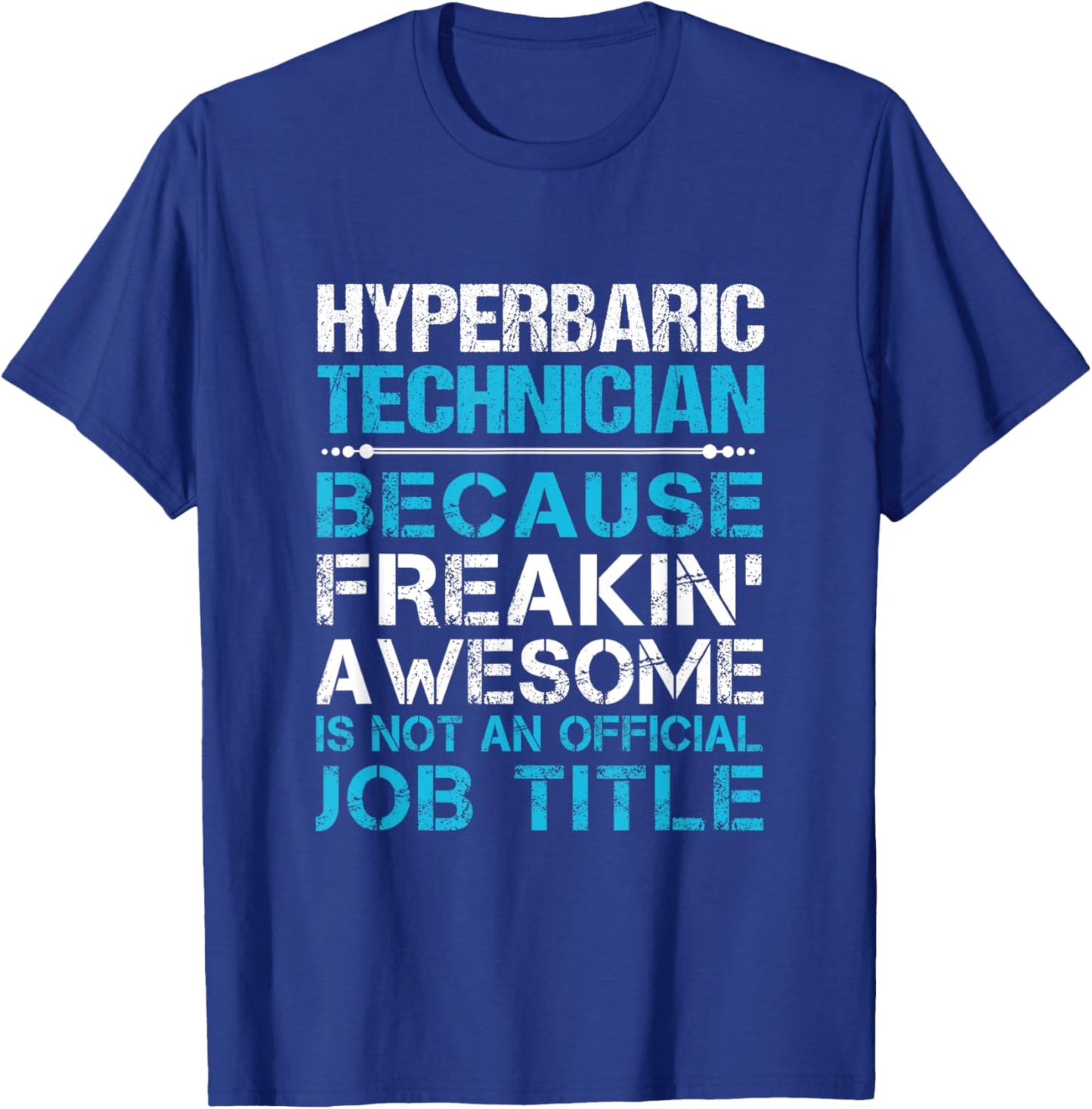 Hyperbaric Technician - Freaking Awesome T-Shirt - T-Shirt | Royal