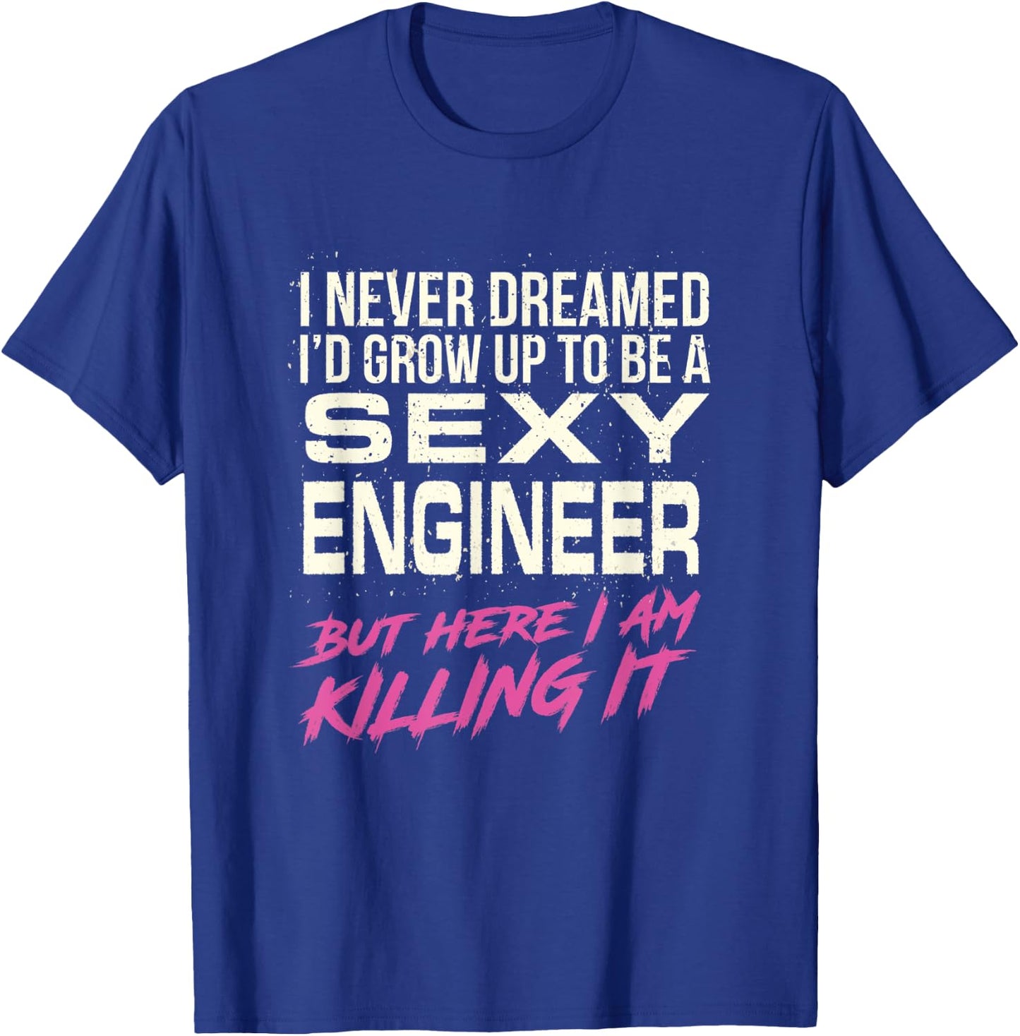 I Never Dreamed Sexy Engineer T-Shirt - T-Shirt | Royal