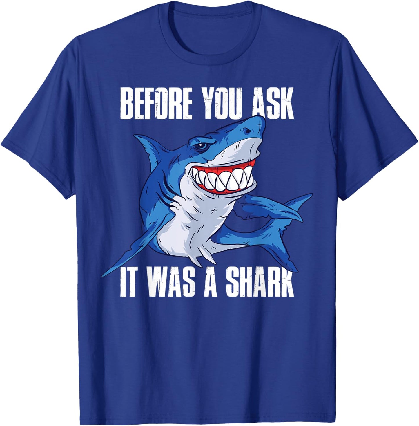 Before You Ask It Was a Shark T-Shirt - T-Shirt | Royal
