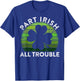 Part Irish All Trouble Gift Sunset Irish St Patricks Day T-Shirt - T-Shirt | Royal