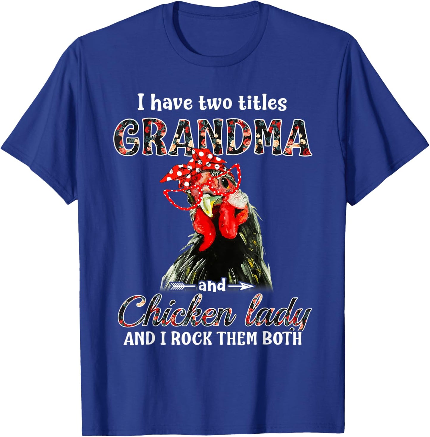 I have two titles grandma and chicken lady I rock them both T-Shirt - T-Shirt | Royal