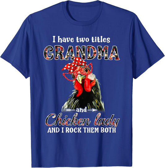 I have two titles grandma and chicken lady I rock them both T-Shirt - T-Shirt | Royal