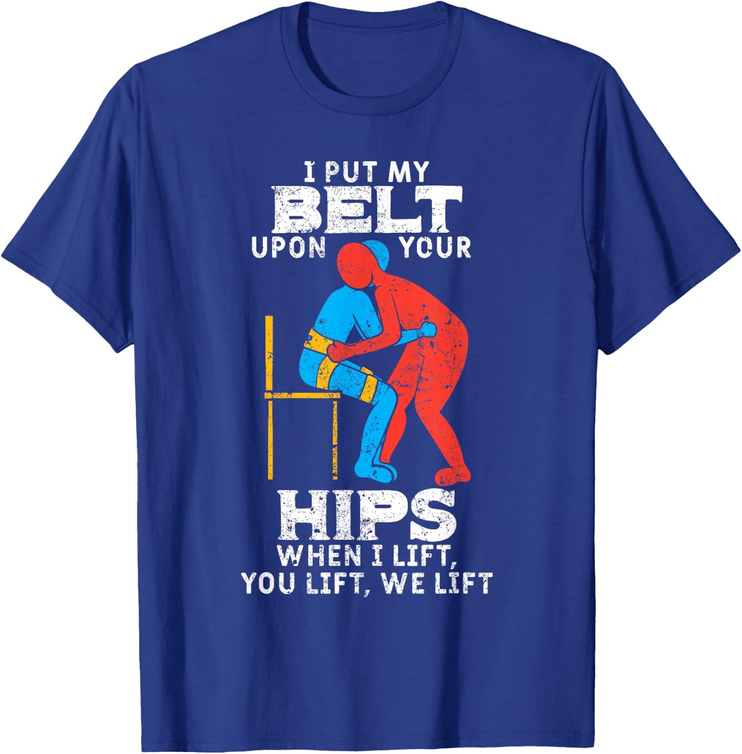 I Put My Belt Upon Your Hip Physical Therapy Therapist Gift T-Shirt - T-Shirt | Royal