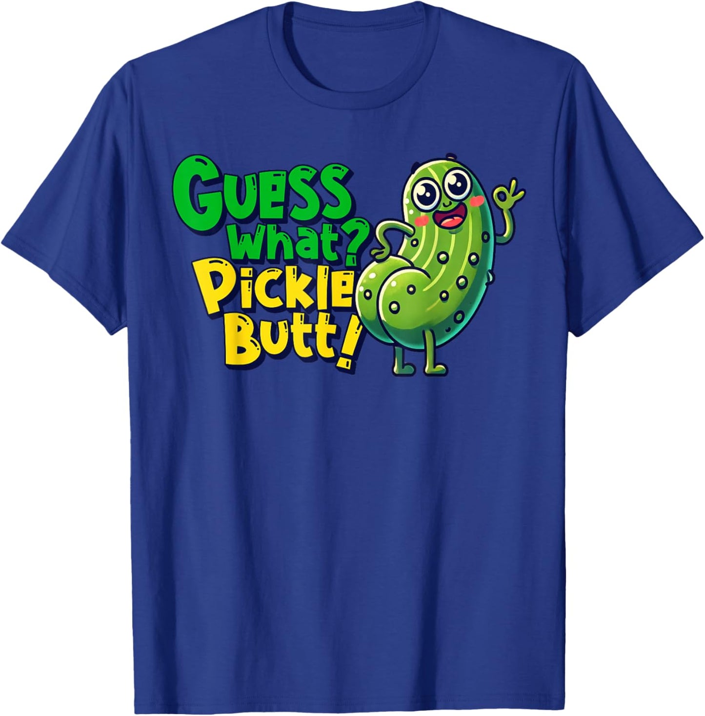 Guess What Pickle Butt! Funny Cucumber Meme Pickle Joke T-Shirt - T-Shirt | Royal