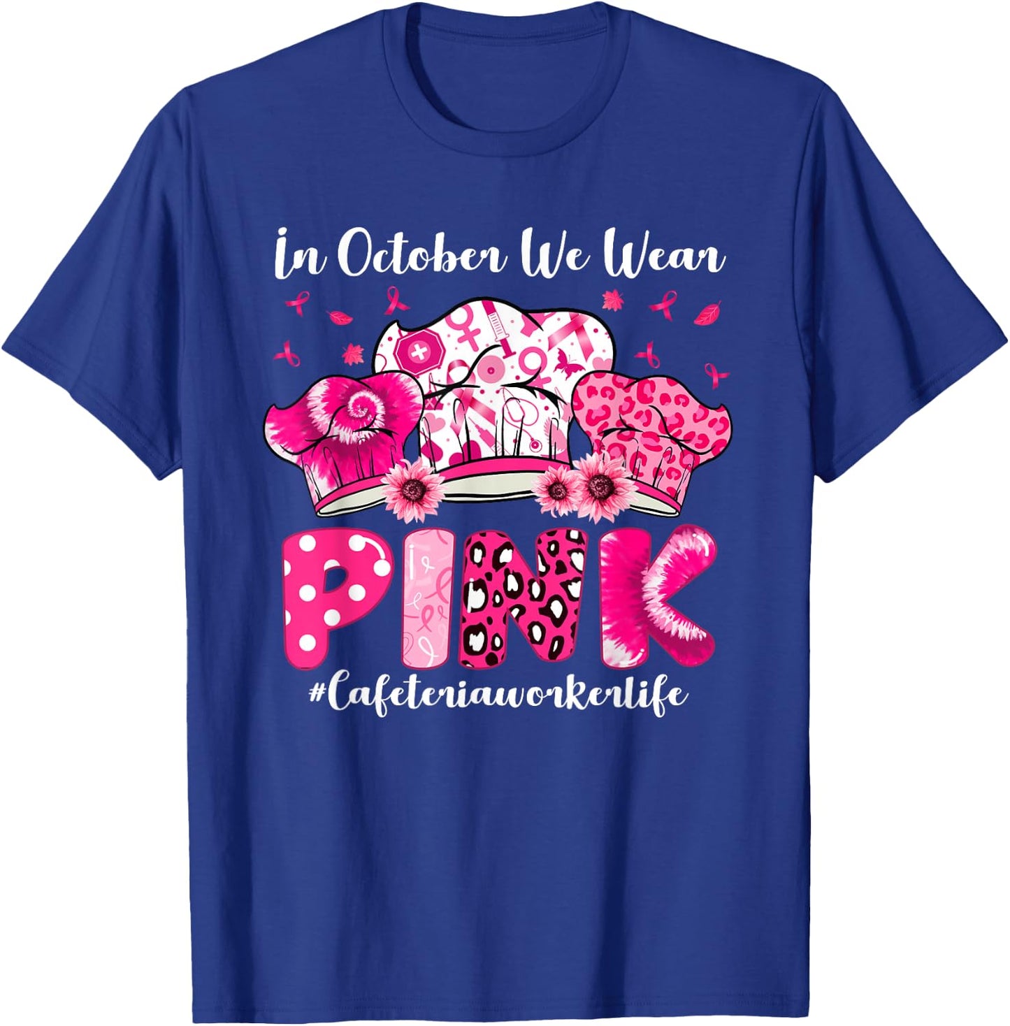 In October We Wear Pink Cafeteria Worker Life Breast Cancer T-Shirt - T-Shirt | Royal