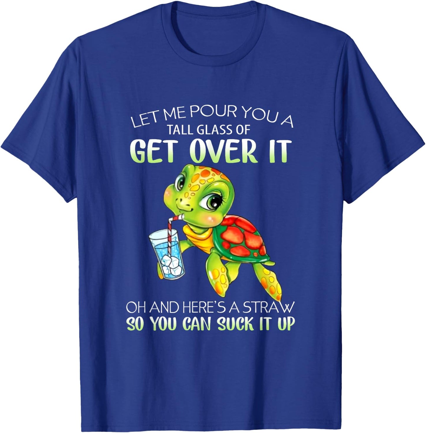 Let Me Pour You A Tall Glass Of Get Over It Turtle Gifts T-Shirt - T-Shirt | Royal